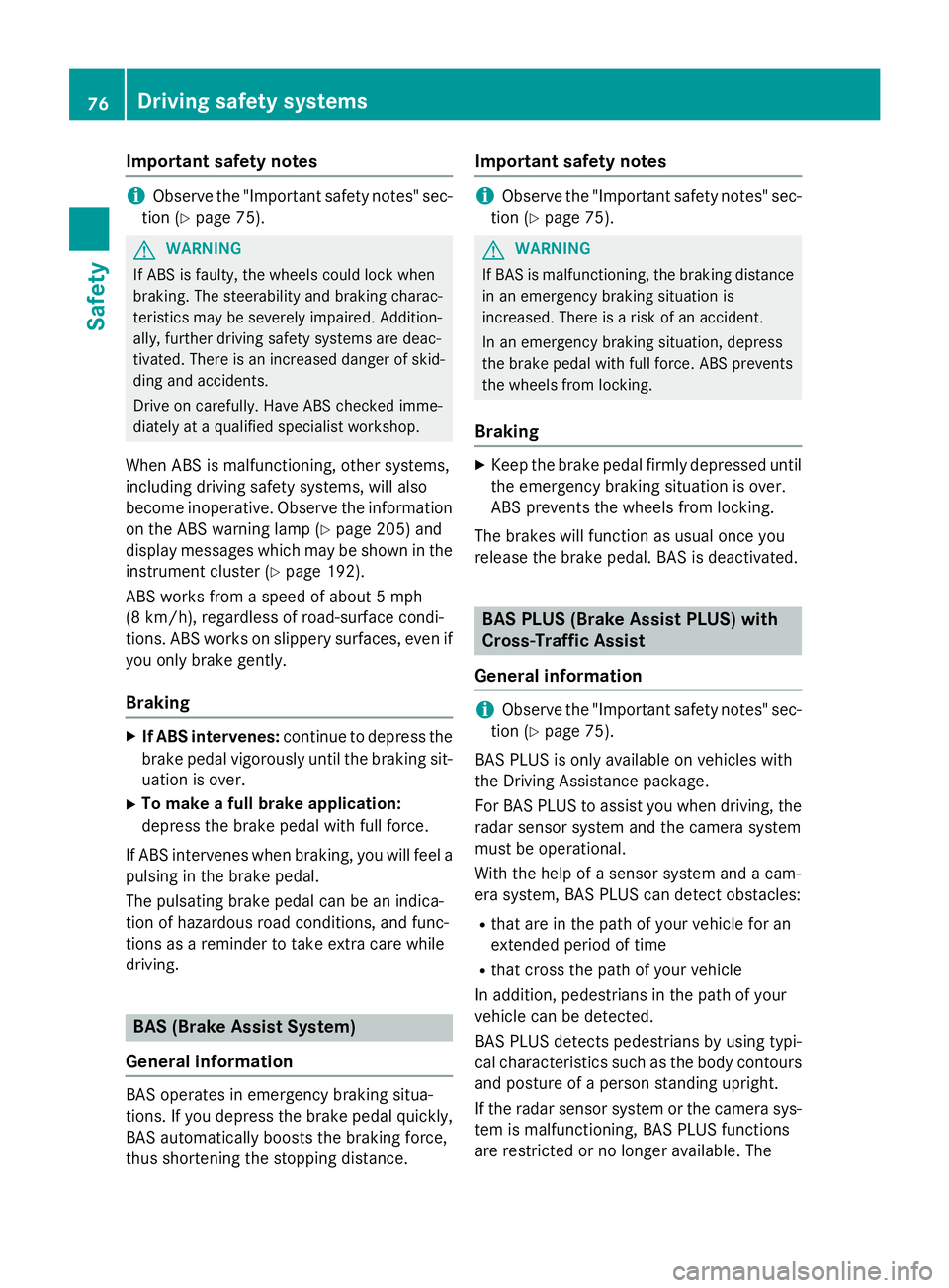 MERCEDES-BENZ E-SEDAN 2016 Owners Manual Important safety notes
iObserve the"Important safety notes" sec-
tion (
Ypage 75).
GWARNIN G
If AB Sis faulty, th ewheels could loc kwhen
braking .The steerabilit yand braking charac -
teristi MERCEDES-BENZ E-SEDAN 2016 Owners Manual Important safety notes
iObserve the"Important safety notes" sec-
tion (
Ypage 75).
GWARNIN G
If AB Sis faulty, th ewheels could loc kwhen
braking .The steerabilit yand braking charac -
teristi