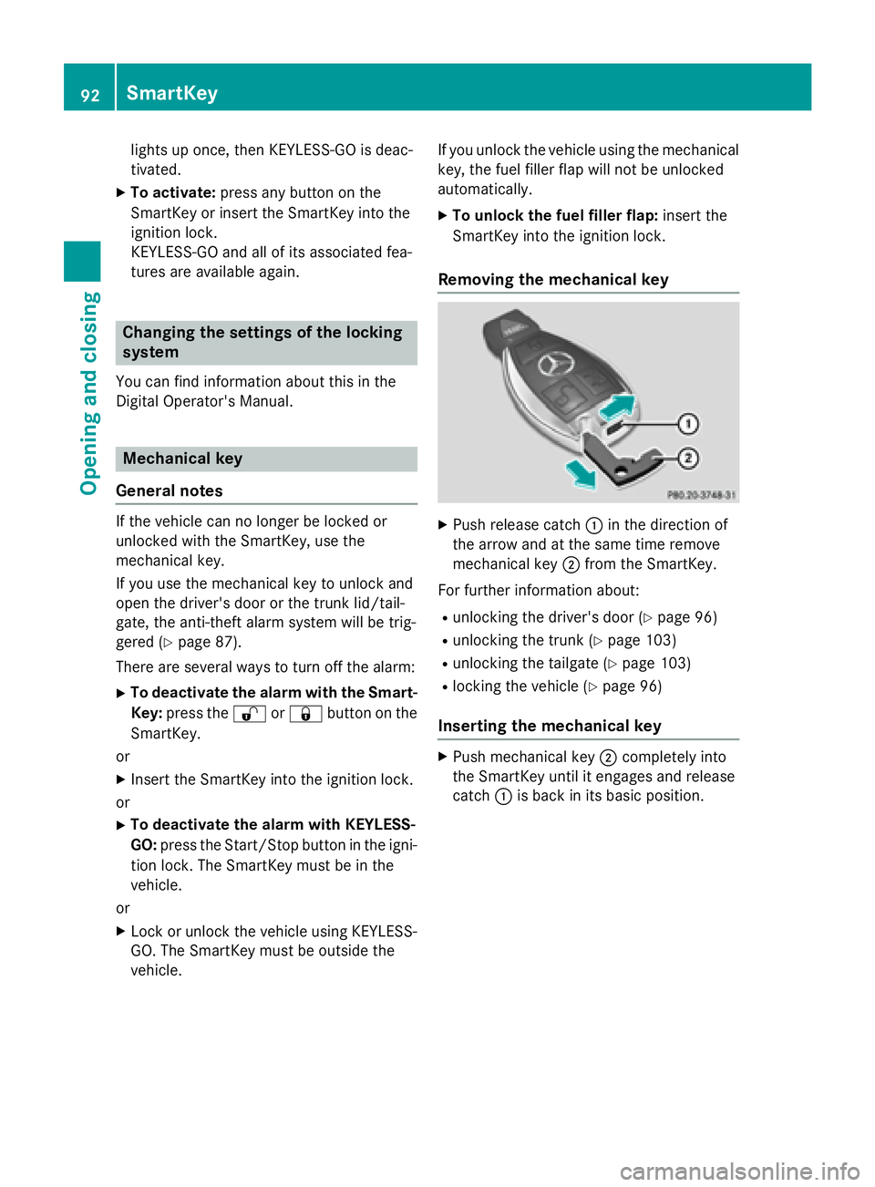MERCEDES-BENZ E-SEDAN 2016  Owners Manual lights up once, then KEYLESS-GO is deac-
tivated.
XTo activate:press any button on the
SmartKey or insert the SmartKey into the
ignition lock.
KEYLESS-GO and all of its associated fea-
tures are avail