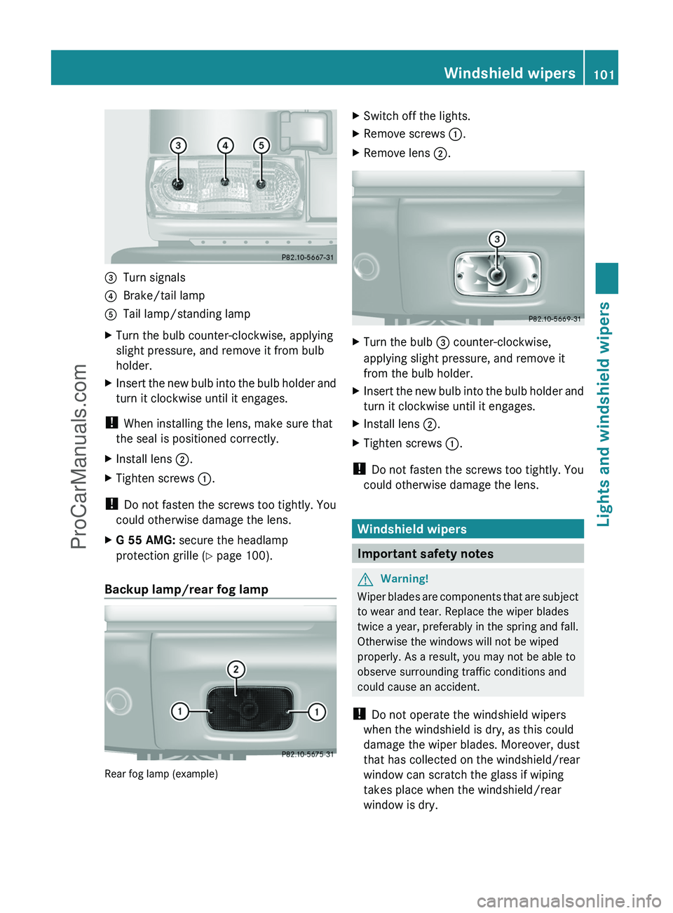 MERCEDES-BENZ G-CLASS 2011  Owners Manual =Turn signals?Brake/tail lampATail lamp/standing lampXTurn the bulb counter-clockwise, applying
slight pressure, and remove it from bulb
holder.XInsert the new bulb into the bulb holder and
turn it cl