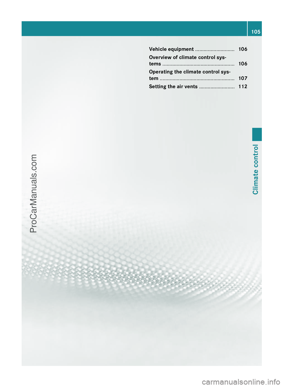 MERCEDES-BENZ G-CLASS 2011  Owners Manual Vehicle equipment ............................106
Overview of climate control sys-
tems  ................................................... 106
Operating the climate control sys-
tem  ...............