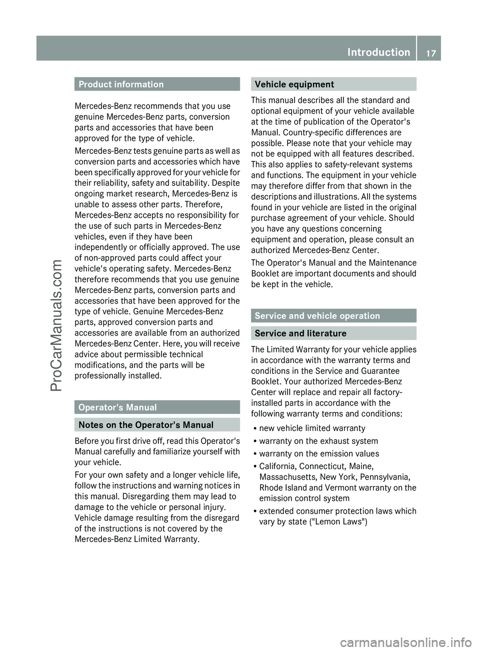 MERCEDES-BENZ G-CLASS 2011  Owners Manual Product information
Mercedes-Benz recommends that you use
genuine Mercedes-Benz parts, conversion
parts and accessories that have been
approved for the type of vehicle.
Mercedes-Benz tests genuine par