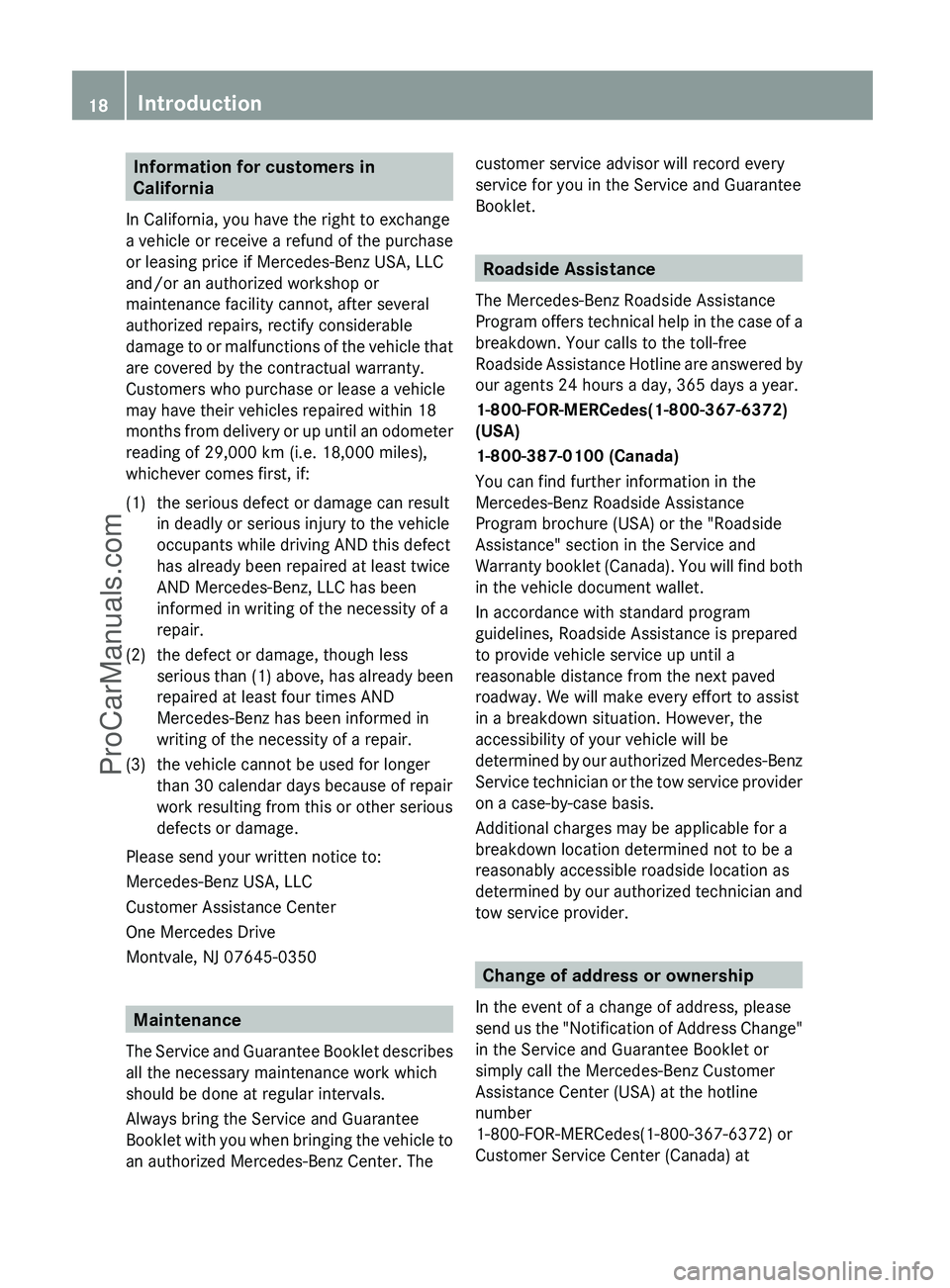 MERCEDES-BENZ G-CLASS 2011  Owners Manual Information for customers in
California
In California, you have the right to exchange
a vehicle or receive a refund of the purchase
or leasing price if Mercedes-Benz USA, LLC
and/or an authorized work