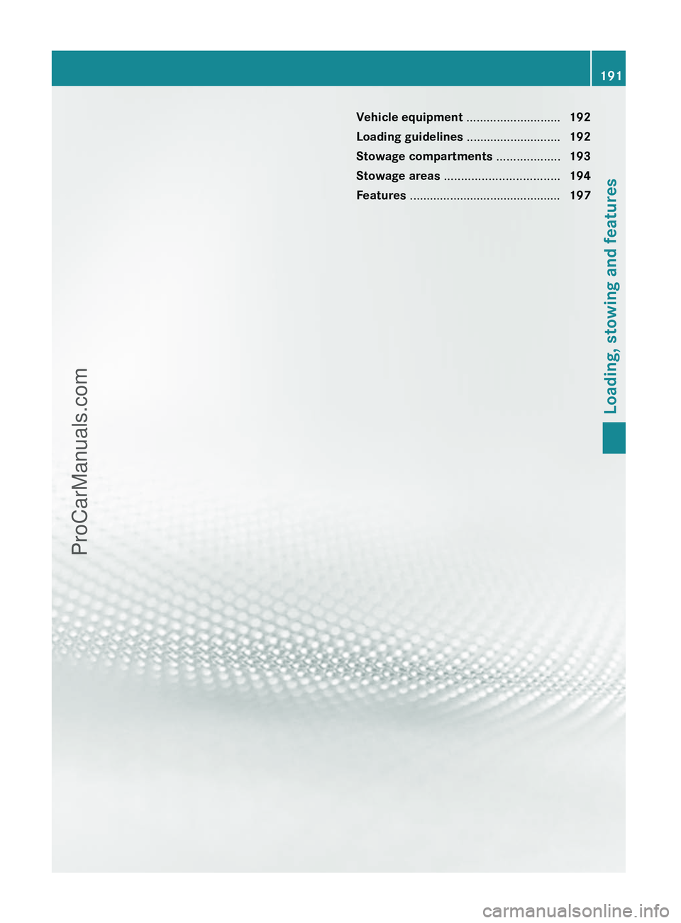 MERCEDES-BENZ G-CLASS 2011  Owners Manual Vehicle equipment ............................192
Loading guidelines  ............................192
Stowage compartments  ...................193
Stowage areas  .................................. 194