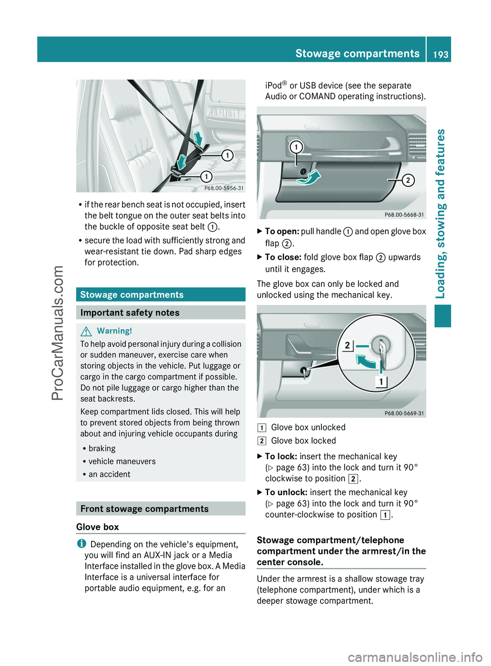 MERCEDES-BENZ G-CLASS 2011  Owners Manual Rif the rear bench seat is not occupied, insert
the belt tongue on the outer seat belts into
the buckle of opposite seat belt  :.
R secure the load with sufficiently strong and
wear-resistant tie down