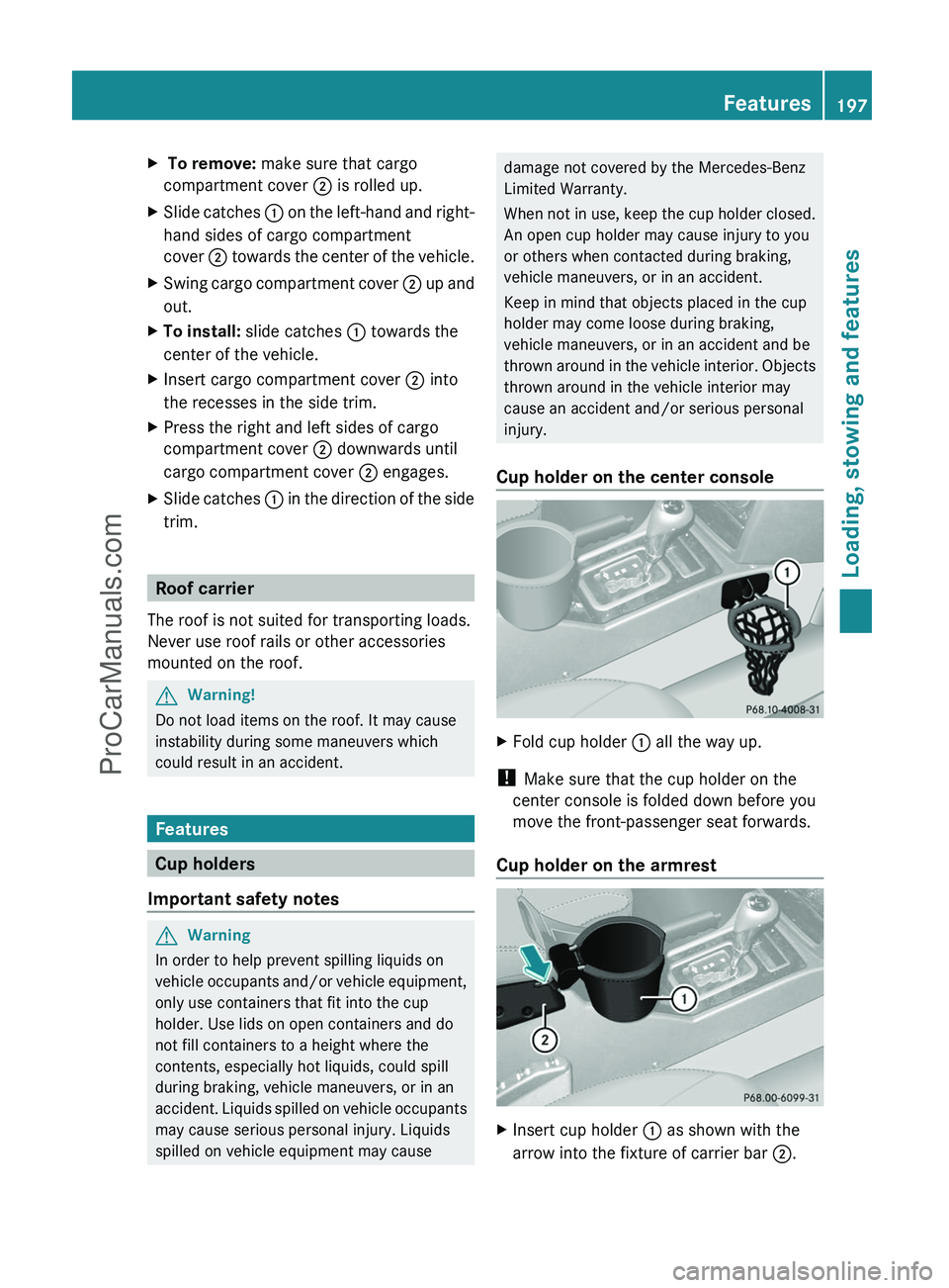 MERCEDES-BENZ G-CLASS 2011  Owners Manual X To remove: make sure that cargo
compartment cover ; is rolled up.
XSlide catches : on the left-hand and right-
hand sides of cargo compartment
cover ; towards the center of the vehicle.
XSwing cargo