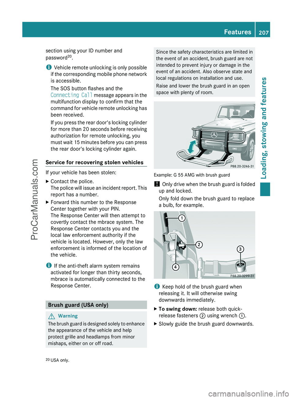MERCEDES-BENZ G-CLASS 2011  Owners Manual section using your ID number and
password 20
.
i Vehicle remote unlocking is only possible
if the corresponding mobile phone network
is accessible.
The SOS button flashes and the
Connecting Call  mess