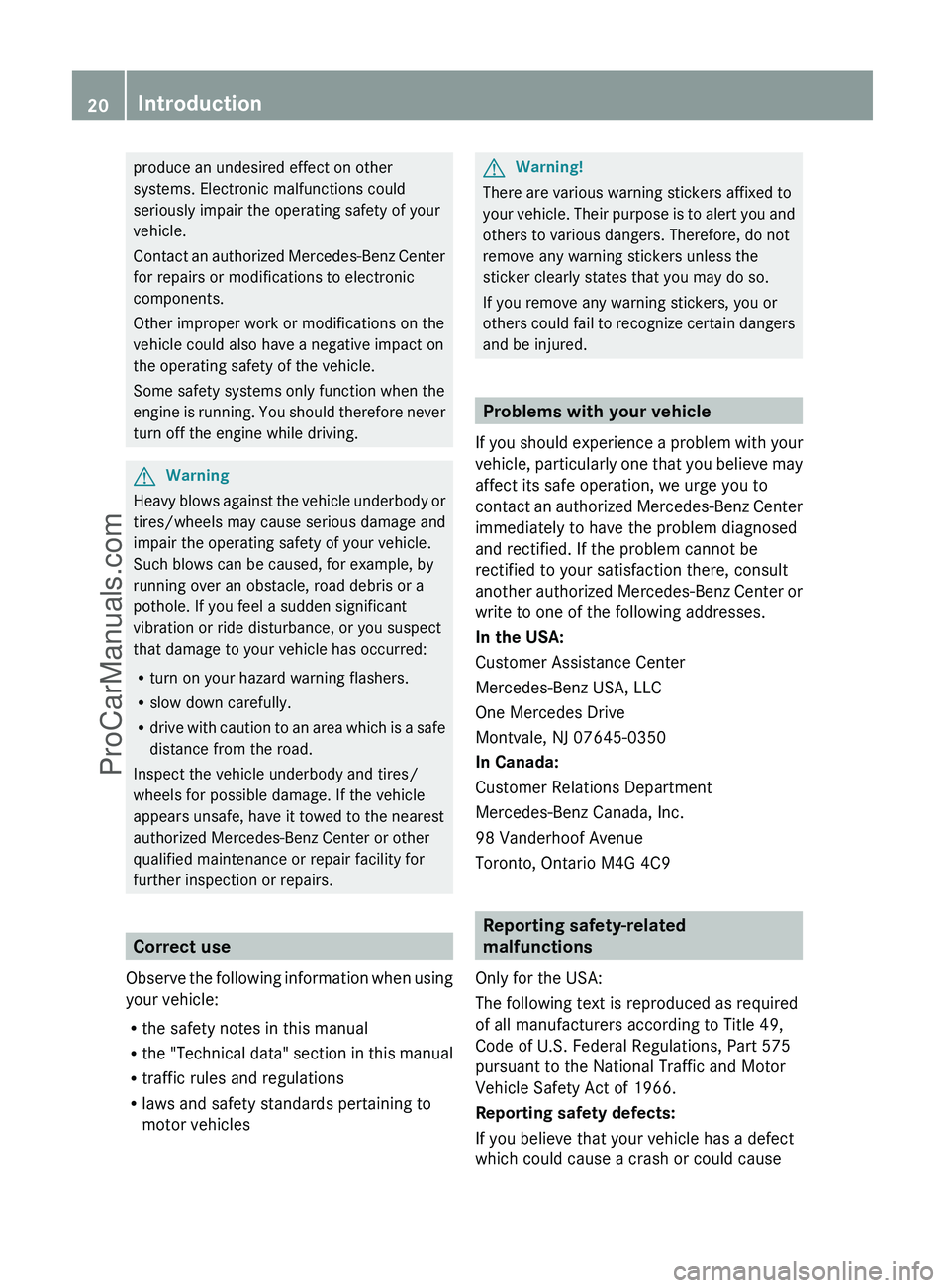 MERCEDES-BENZ G-CLASS 2011  Owners Manual produce an undesired effect on other
systems. Electronic malfunctions could
seriously impair the operating safety of your
vehicle.
Contact an authorized Mercedes-Benz Center
for repairs or modificatio