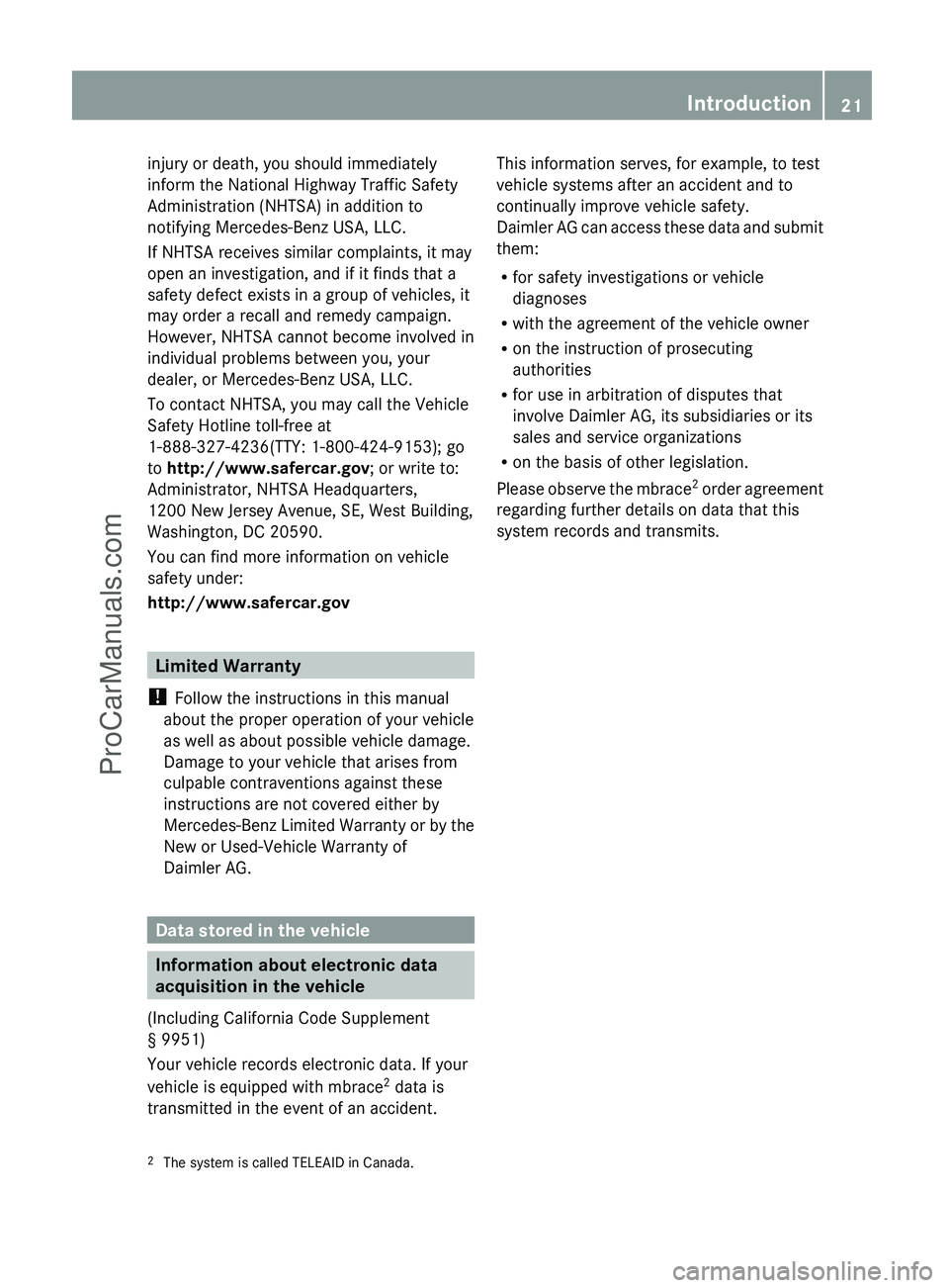 MERCEDES-BENZ G-CLASS 2011  Owners Manual injury or death, you should immediately
inform the National Highway Traffic Safety
Administration (NHTSA) in addition to
notifying Mercedes-Benz USA, LLC.
If NHTSA receives similar complaints, it may
