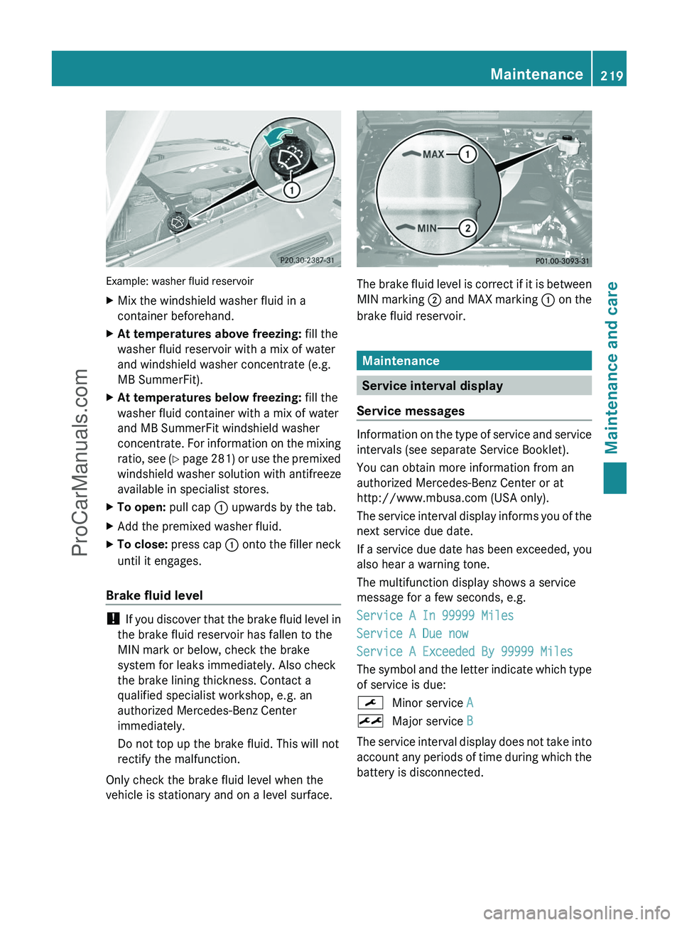 MERCEDES-BENZ G-CLASS 2011  Owners Manual Example: washer fluid reservoir
XMix the windshield washer fluid in a
container beforehand.XAt temperatures above freezing:  fill the
washer fluid reservoir with a mix of water
and windshield washer c