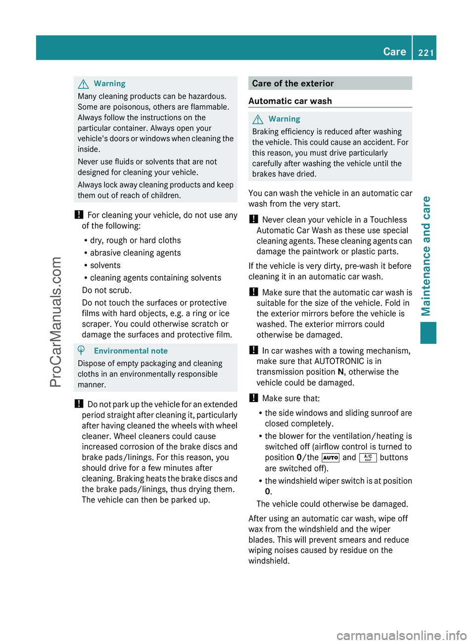 MERCEDES-BENZ G-CLASS 2011  Owners Manual GWarning
Many cleaning products can be hazardous.
Some are poisonous, others are flammable.
Always follow the instructions on the
particular container. Always open your
vehicle's doors or windows 
