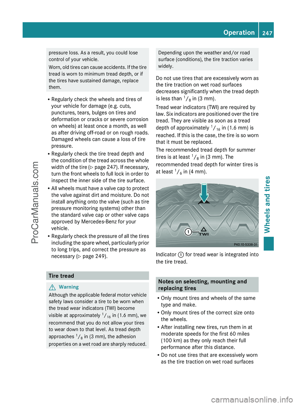 MERCEDES-BENZ G-CLASS 2011 Owners Manual pressure loss. As a result, you could lose
control of your vehicle.
Worn, old tires can cause accidents. If the tire
tread is worn to minimum tread depth, or if
the tires have sustained damage, replac MERCEDES-BENZ G-CLASS 2011 Owners Manual pressure loss. As a result, you could lose
control of your vehicle.
Worn, old tires can cause accidents. If the tire
tread is worn to minimum tread depth, or if
the tires have sustained damage, replac