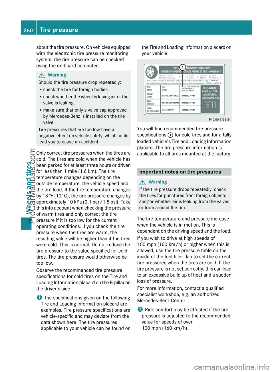 MERCEDES-BENZ G-CLASS 2011 Owners Manual about the tire pressure. On vehicles equipped
with the electronic tire pressure monitoring
system, the tire pressure can be checked
using the on-board computer.GWarning
Should the tire pressure drop r MERCEDES-BENZ G-CLASS 2011 Owners Manual about the tire pressure. On vehicles equipped
with the electronic tire pressure monitoring
system, the tire pressure can be checked
using the on-board computer.GWarning
Should the tire pressure drop r