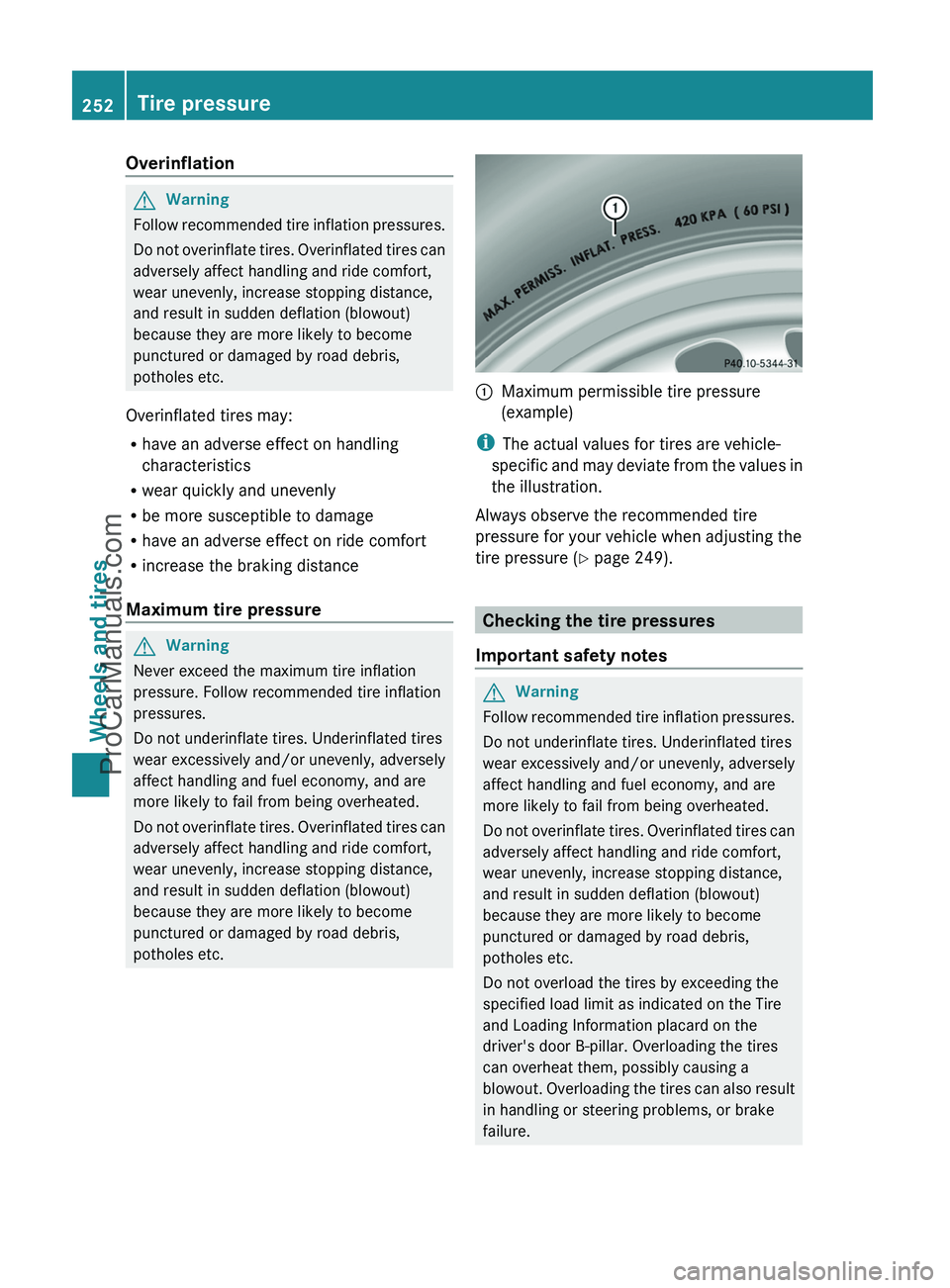 MERCEDES-BENZ G-CLASS 2011 Owners Manual OverinflationGWarning
Follow recommended tire inflation pressures.
Do not overinflate tires. Overinflated tires can
adversely affect handling and ride comfort,
wear unevenly, increase stopping distanc MERCEDES-BENZ G-CLASS 2011 Owners Manual OverinflationGWarning
Follow recommended tire inflation pressures.
Do not overinflate tires. Overinflated tires can
adversely affect handling and ride comfort,
wear unevenly, increase stopping distanc