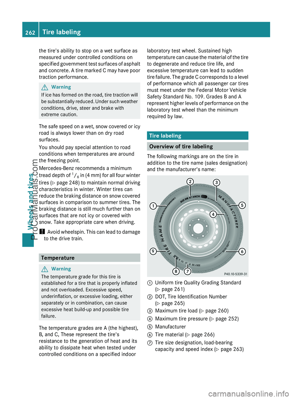 MERCEDES-BENZ G-CLASS 2011  Owners Manual the tire's ability to stop on a wet surface as
measured under controlled conditions on
specified government test surfaces of asphalt
and concrete. A tire marked C may have poor
traction performanc