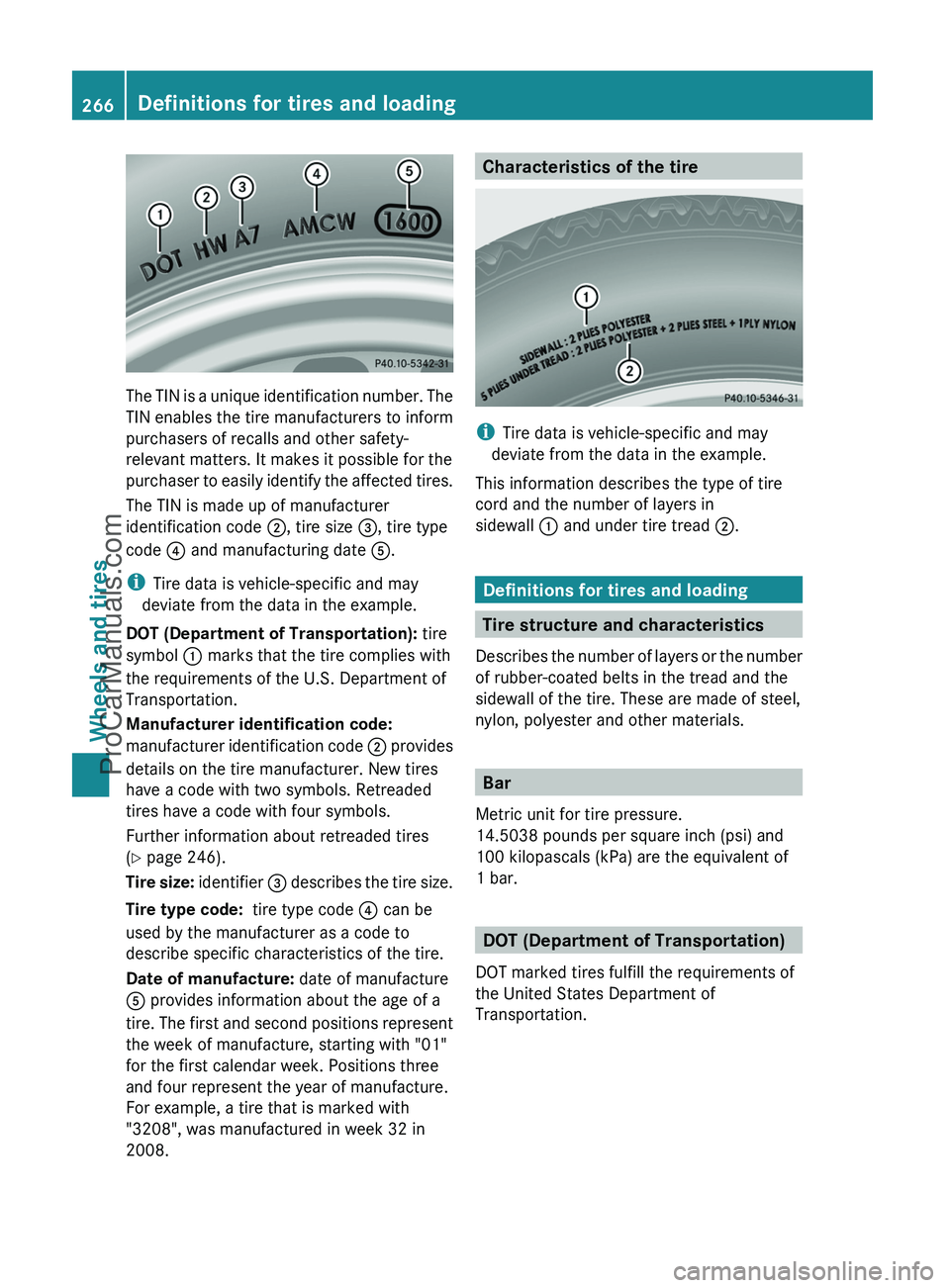 MERCEDES-BENZ G-CLASS 2011  Owners Manual The TIN is a unique identification number. The
TIN enables the tire manufacturers to inform
purchasers of recalls and other safety-
relevant matters. It makes it possible for the
purchaser to easily i