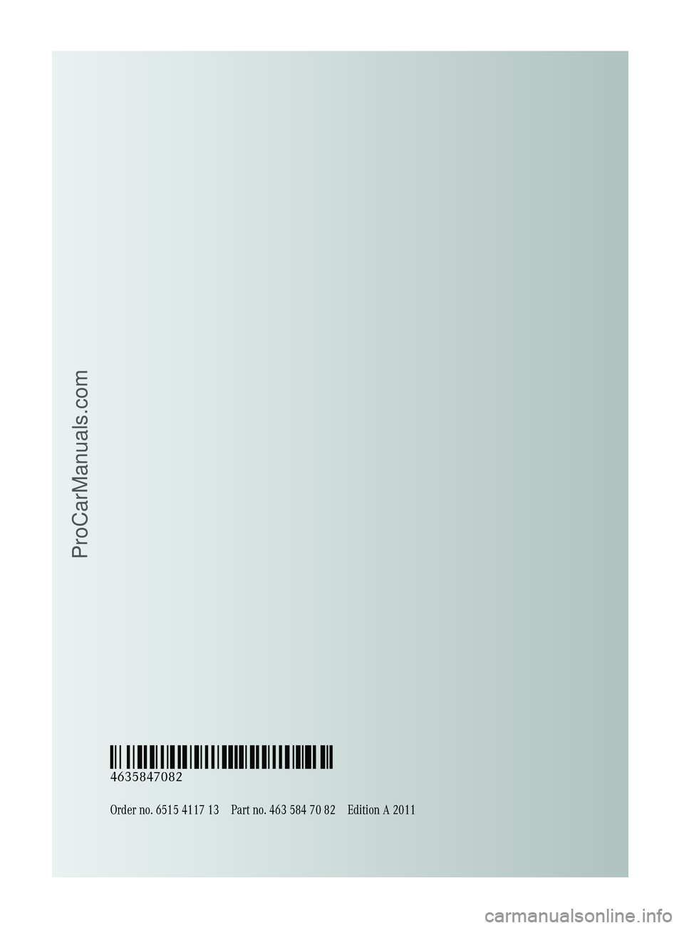 MERCEDES-BENZ G-CLASS 2011  Owners Manual Order no. 6515 4117 13Part no. 463 584 70 82Edition A 2011
É4635847082ÆËÍ
4635847082
ProCarManuals.com  