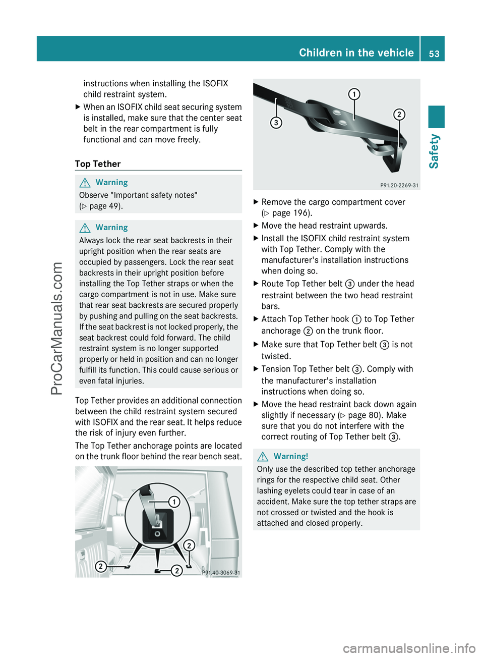 MERCEDES-BENZ G-CLASS 2011  Owners Manual instructions when installing the ISOFIX
child restraint system.XWhen an ISOFIX child seat securing system
is installed, make sure that the center seat
belt in the rear compartment is fully
functional 