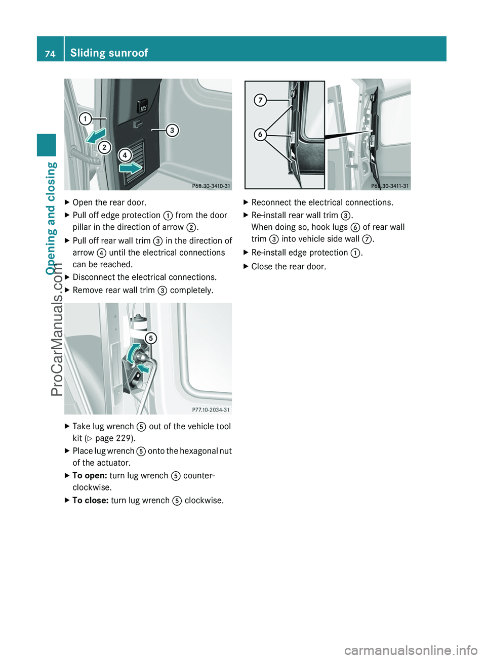MERCEDES-BENZ G-CLASS 2011  Owners Manual XOpen the rear door.XPull off edge protection : from the door
pillar in the direction of arrow  ;.XPull off rear wall trim  = in the direction of
arrow  ? until the electrical connections
can be reach