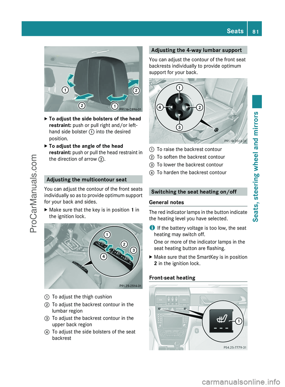MERCEDES-BENZ G-CLASS 2011  Owners Manual XTo adjust the side bolsters of the head 
restraint:  push or pull right and/or left-
hand side bolster  : into the desired
position.XTo adjust the angle of the head 
restraint:  push or pull the head