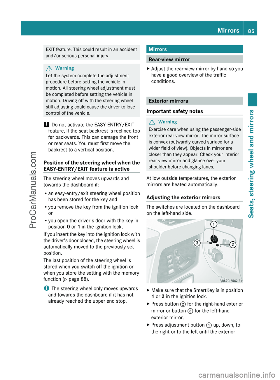 MERCEDES-BENZ G-CLASS 2011  Owners Manual EXIT feature. This could result in an accident
and/or serious personal injury.GWarning
Let the system complete the adjustment
procedure before setting the vehicle in
motion. All steering wheel adjustm