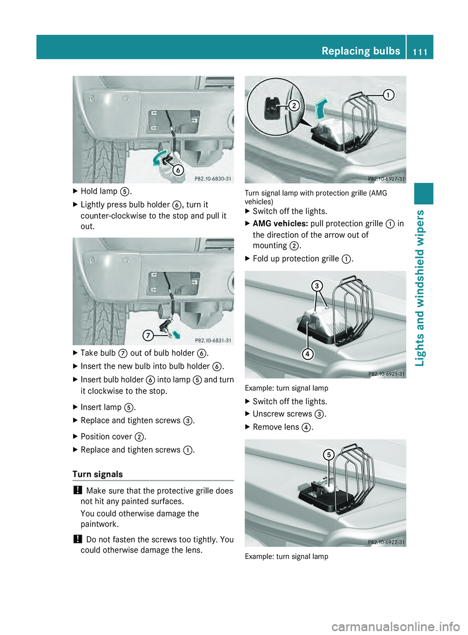 MERCEDES-BENZ G-CLASS SUV 2013  Owners Manual X
Hold lamp  0083.
X Lightly press bulb holder  0084, turn it
counter-clockwise to the stop and pull it
out. X
Take bulb  006B out of bulb holder  0084.
X Insert the new bulb into bulb holder  0084.
X