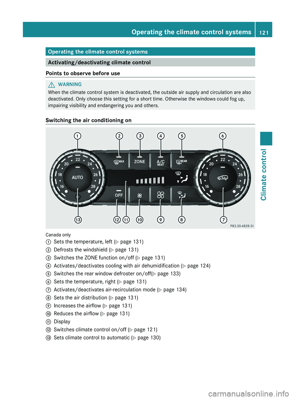 MERCEDES-BENZ G-CLASS SUV 2013  Owners Manual Operating the climate control systems
Activating/deactivating climate control
Points to observe before use G
WARNING
When the climate control system is deactivated, the outside air supply and circulat