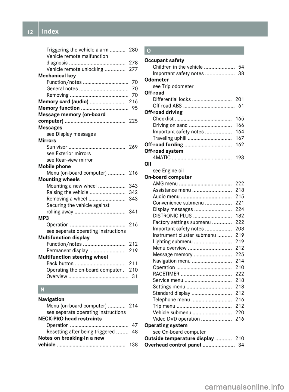 MERCEDES-BENZ G-CLASS SUV 2013  Owners Manual Triggering the vehicle alarm ........... 280
Vehicle remote malfunction
diagnosis 
....................................... 278
Vehicle remote unlocking .............. 277
Mechanical key
Function/notes