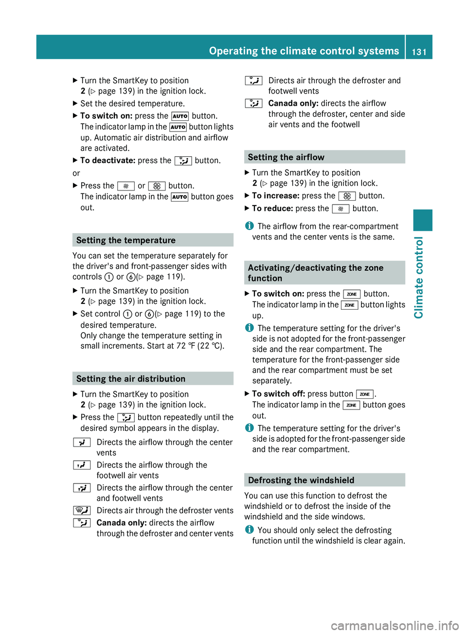 MERCEDES-BENZ G-CLASS SUV 2013  Owners Manual X
Turn the SmartKey to position
2 (Y page 139) in the ignition lock.
X Set the desired temperature.
X To switch on:  press the 0058 button.
The indicator lamp  in 
the 0058 button lights
up. Automatic