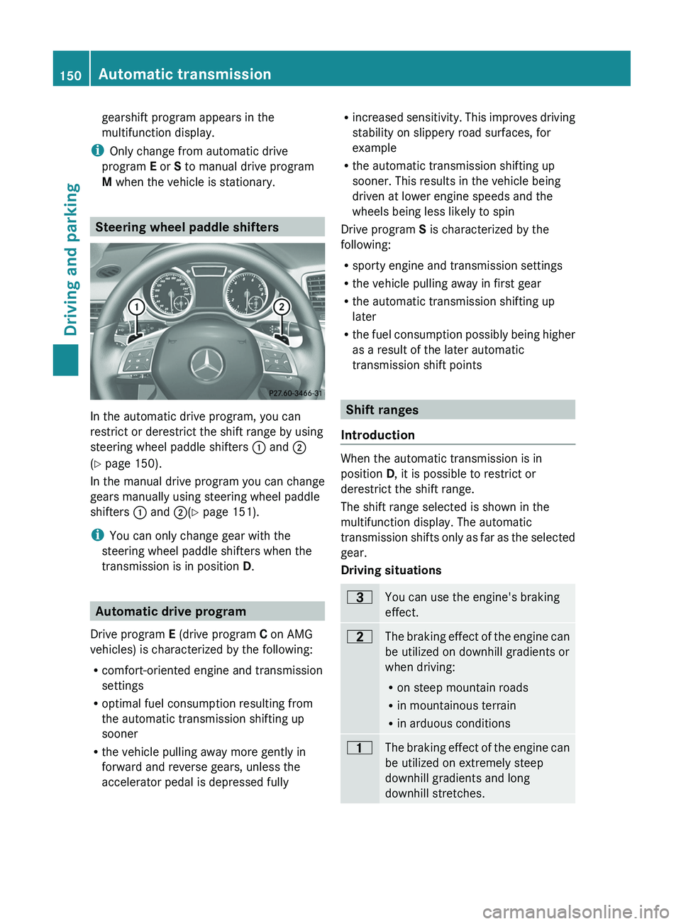 MERCEDES-BENZ G-CLASS SUV 2013  Owners Manual gearshift program appears in the
multifunction display.
i Only change from automatic drive
program E or S to manual drive program
M when the vehicle is stationary. Steering wheel paddle shifters
In th
