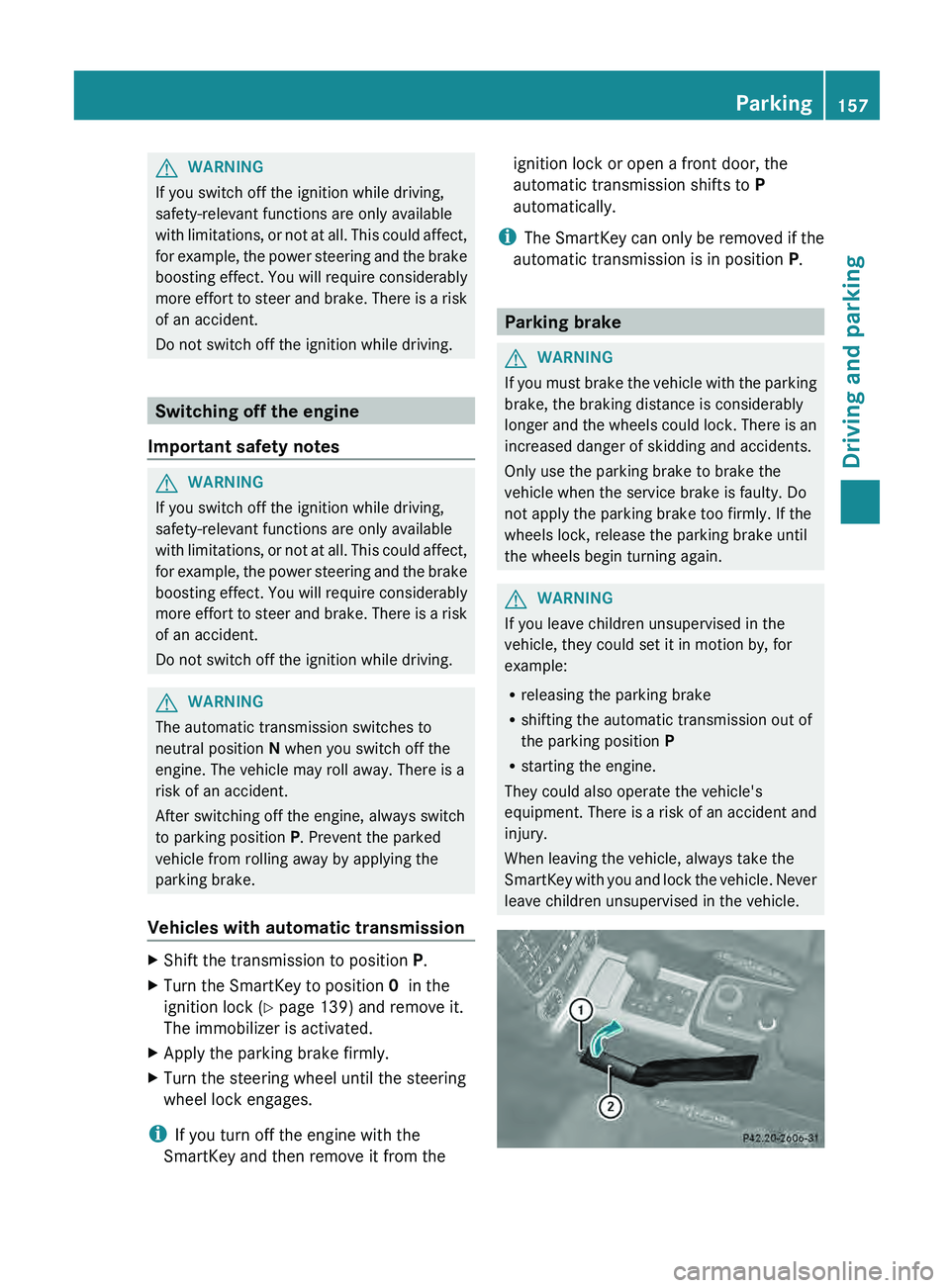 MERCEDES-BENZ G-CLASS SUV 2013  Owners Manual G
WARNING
If you switch off the ignition while driving,
safety-relevant functions are only available
with  limitations, or  not 
at all. This could affect,
for example, the power steering and the brak
