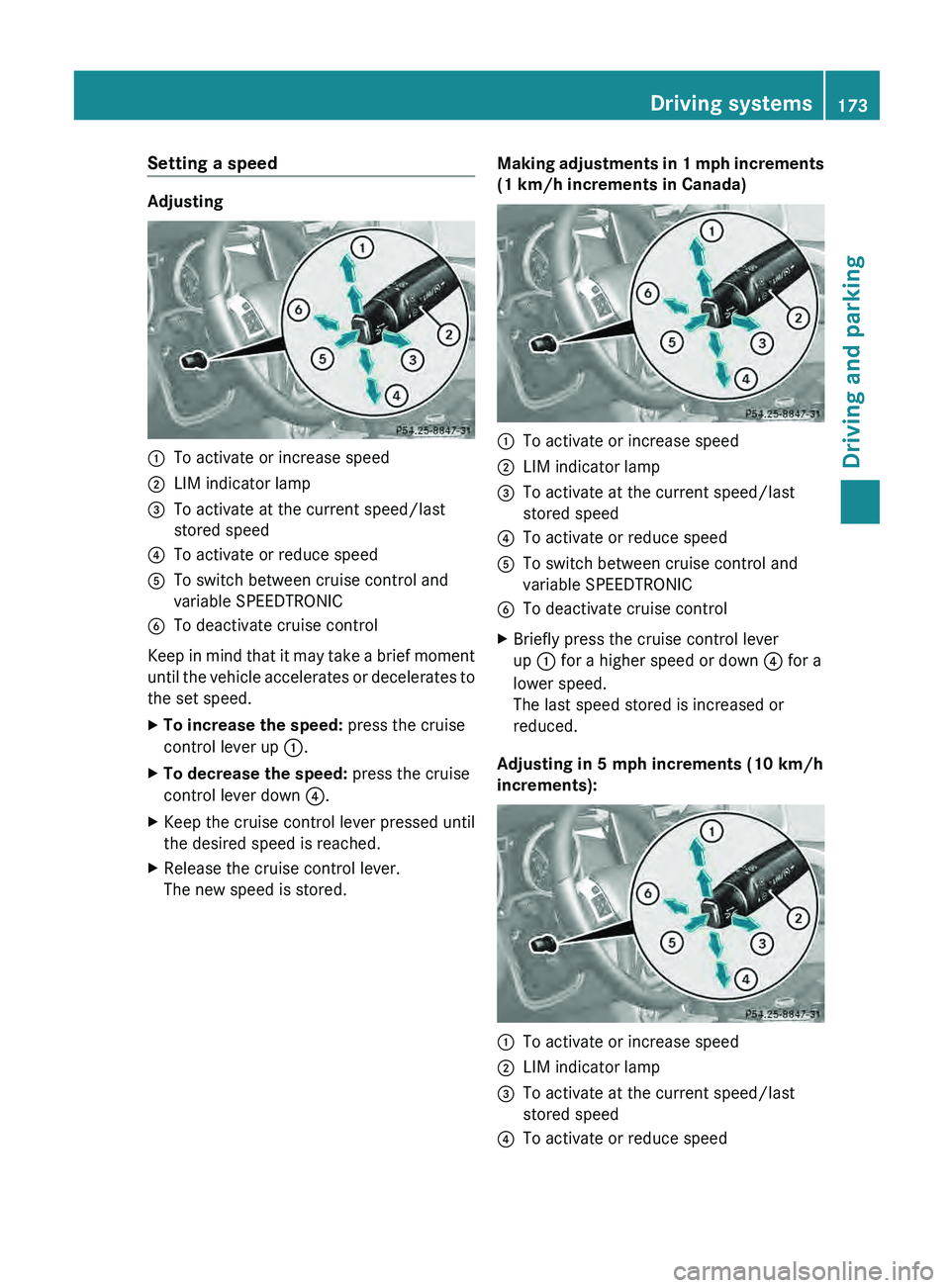 MERCEDES-BENZ G-CLASS SUV 2013  Owners Manual Setting a speed
Adjusting
0043
To activate or increase speed
0044 LIM indicator lamp
0087 To activate at the current speed/last
stored speed
0085 To activate or reduce speed
0083 To switch between cru