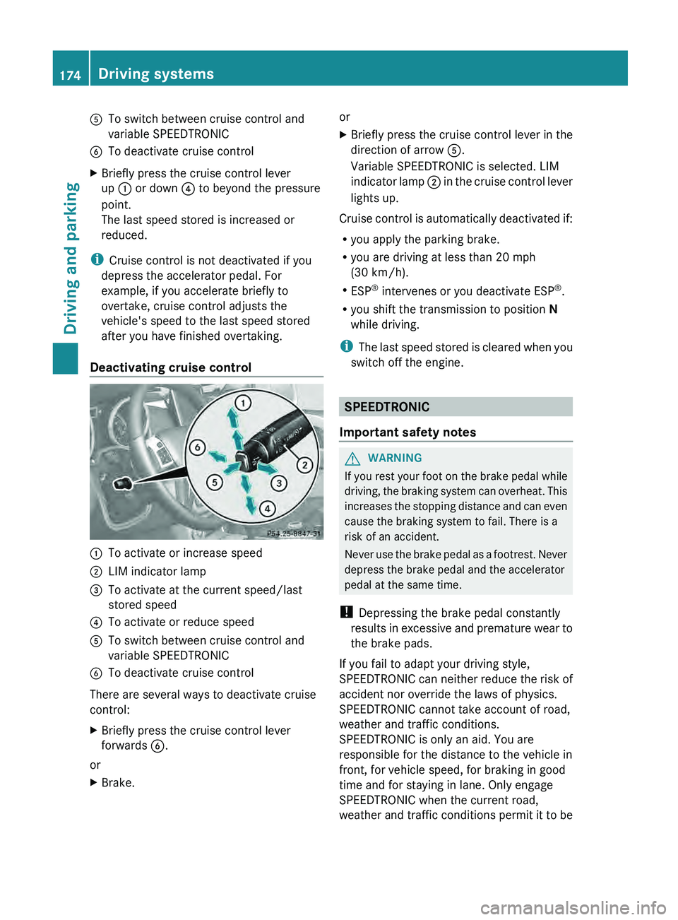 MERCEDES-BENZ G-CLASS SUV 2013  Owners Manual 0083
To switch between cruise control and
variable SPEEDTRONIC
0084 To deactivate cruise control
X Briefly press the cruise control lever
up  0043 or down 0085 to beyond the pressure
point.
The last s
