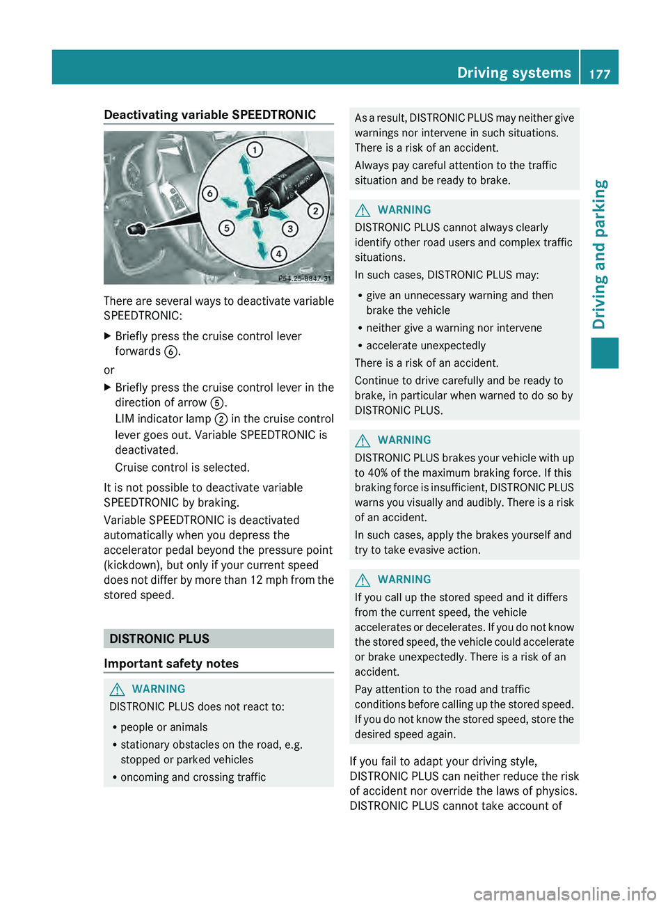 MERCEDES-BENZ G-CLASS SUV 2013  Owners Manual Deactivating variable SPEEDTRONIC
There are several ways to deactivate variable
SPEEDTRONIC:
X
Briefly press the cruise control lever
forwards  0084.
or
X Briefly press the cruise control lever in the