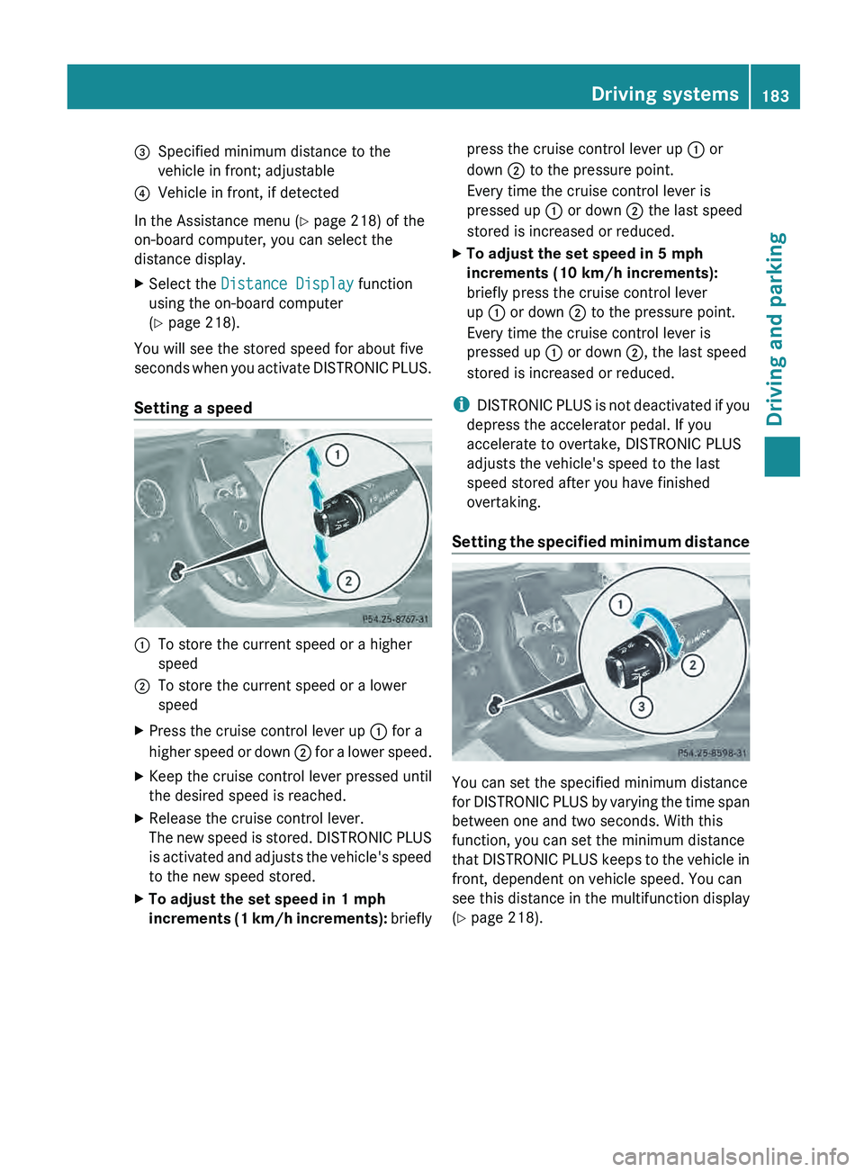 MERCEDES-BENZ G-CLASS SUV 2013  Owners Manual 0087
Specified minimum distance to the
vehicle in front; adjustable
0085 Vehicle in front, if detected
In the Assistance menu (Y page 218) of the
on-board computer, you can select the
distance display