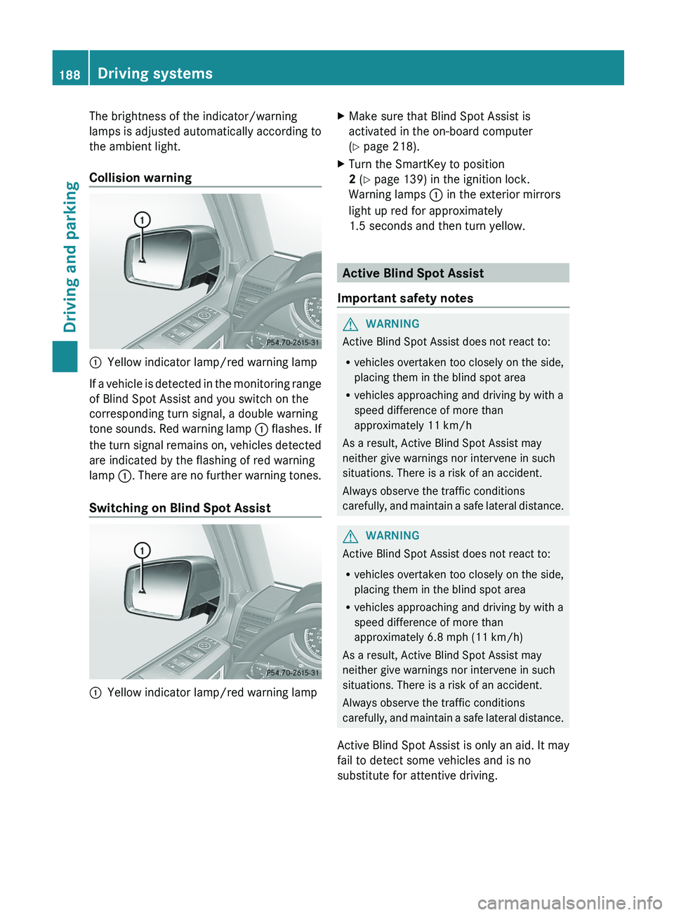 MERCEDES-BENZ G-CLASS SUV 2013  Owners Manual The brightness of the indicator/warning
lamps is adjusted 
automatically 
according to
the ambient light.
Collision warning 0043
Yellow indicator lamp/red warning lamp
If a vehicle is detected in the 