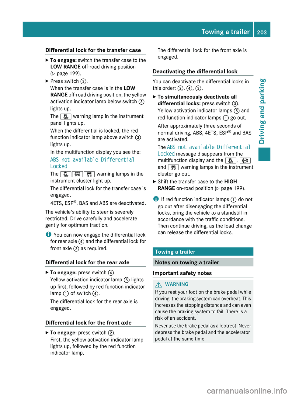 MERCEDES-BENZ G-CLASS SUV 2013  Owners Manual Differential lock for the transfer case
X
To engage:  switch the transfer case to the
LOW RANGE off-road driving position ( Y
 page 199).
X Press switch 0087.
When the transfer case is in the  LOW 
RA