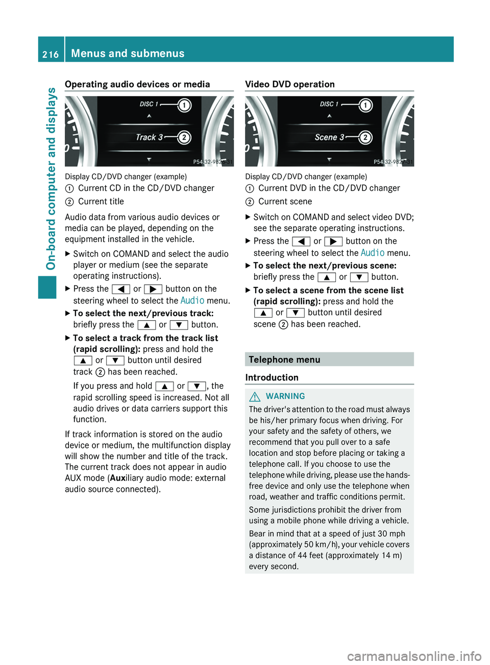 MERCEDES-BENZ G-CLASS SUV 2013  Owners Manual Operating audio devices or media
Display CD/DVD changer (example)
0043
Current CD in the CD/DVD changer
0044 Current title
Audio data from various audio devices or
media can be played, depending on th