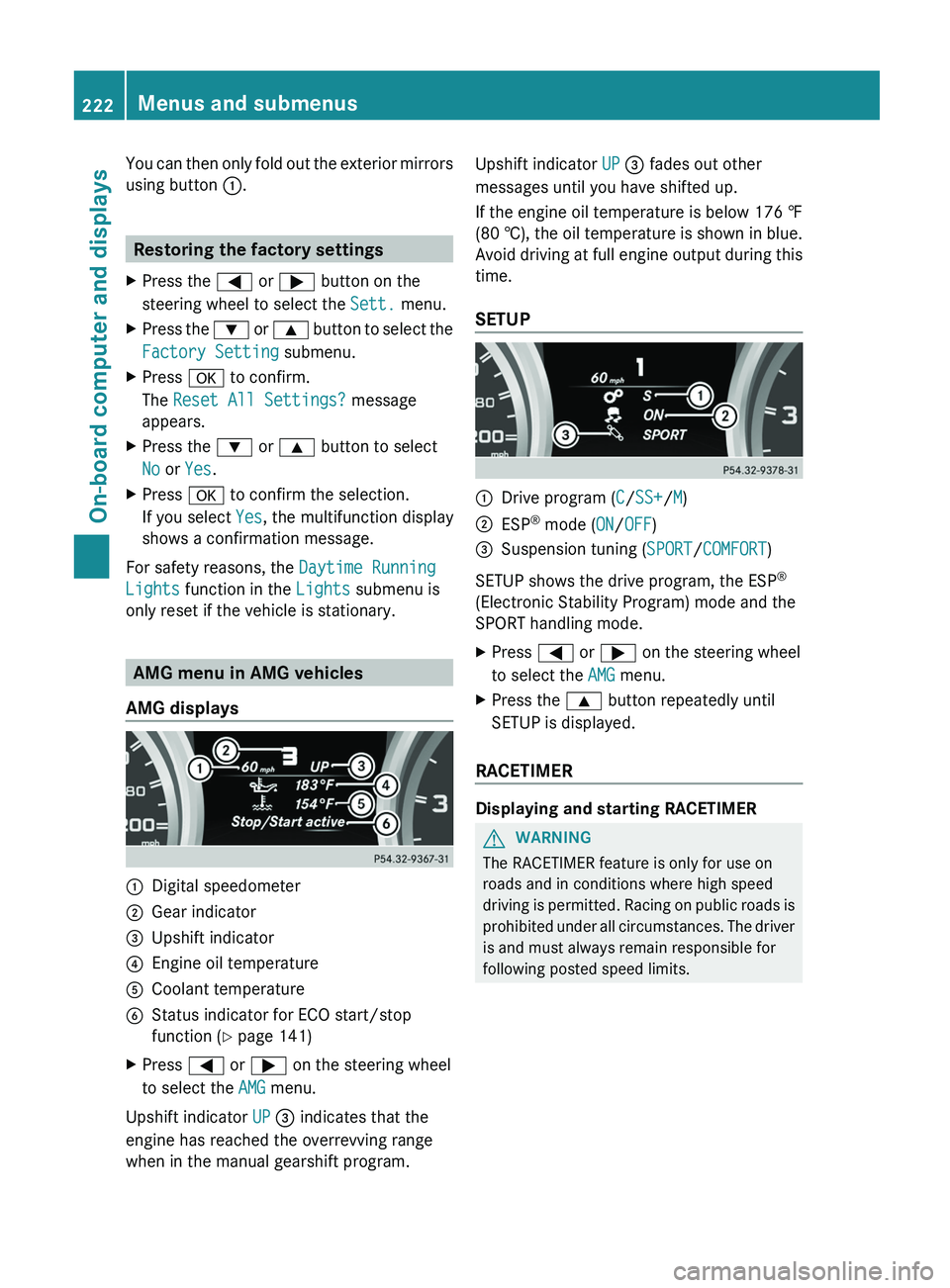 MERCEDES-BENZ G-CLASS SUV 2013  Owners Manual You can then only fold out the exterior mirrors
using button 0043.
Restoring the factory settings
X Press the 0059 or 0065 button on the
steering wheel to select the Sett. menu.
X Press the  0064 
or 
