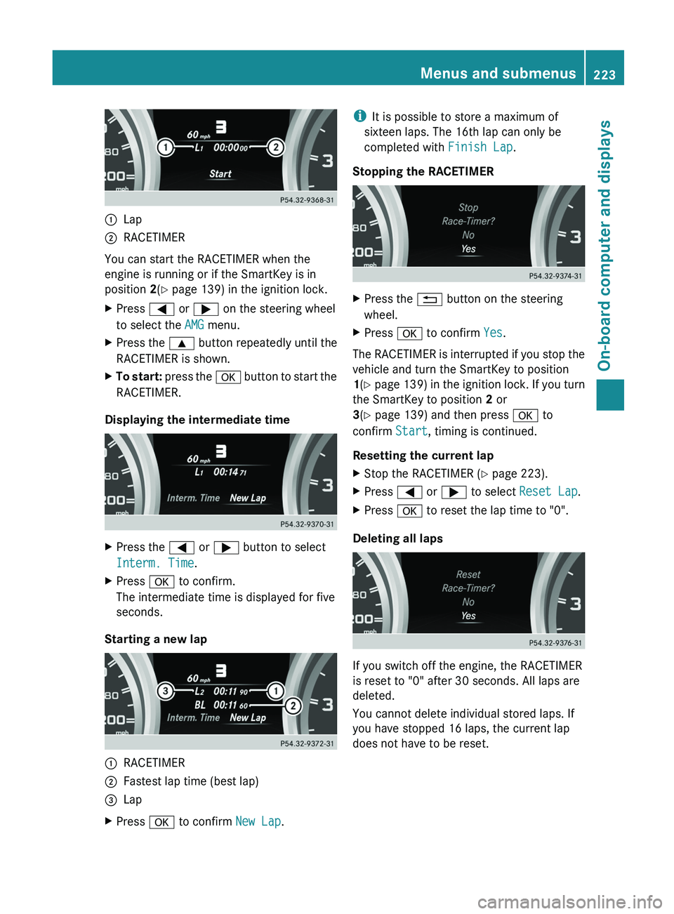 MERCEDES-BENZ G-CLASS SUV 2013  Owners Manual 0043
Lap
0044 RACETIMER
You can start the RACETIMER when the
engine is running or if the SmartKey is in
position 2(Y page 139) in the ignition lock.
X Press 0059 or 0065 on the steering wheel
to selec