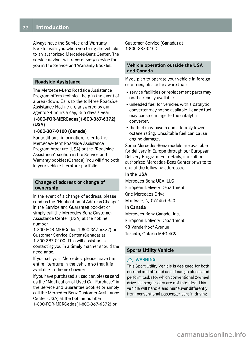 MERCEDES-BENZ G-CLASS SUV 2013  Owners Manual Always have the Service and Warranty
Booklet with you when you bring the vehicle
to an authorized Mercedes-Benz Center. The
service advisor will record every service for
you in the Service and Warrant