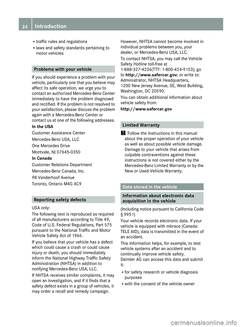 MERCEDES-BENZ G-CLASS SUV 2013  Owners Manual R
traffic rules and regulations
R laws and safety standards pertaining to
motor vehicles Problems with your vehicle
If you should  experience 
a problem with your
vehicle, particularly one that you be