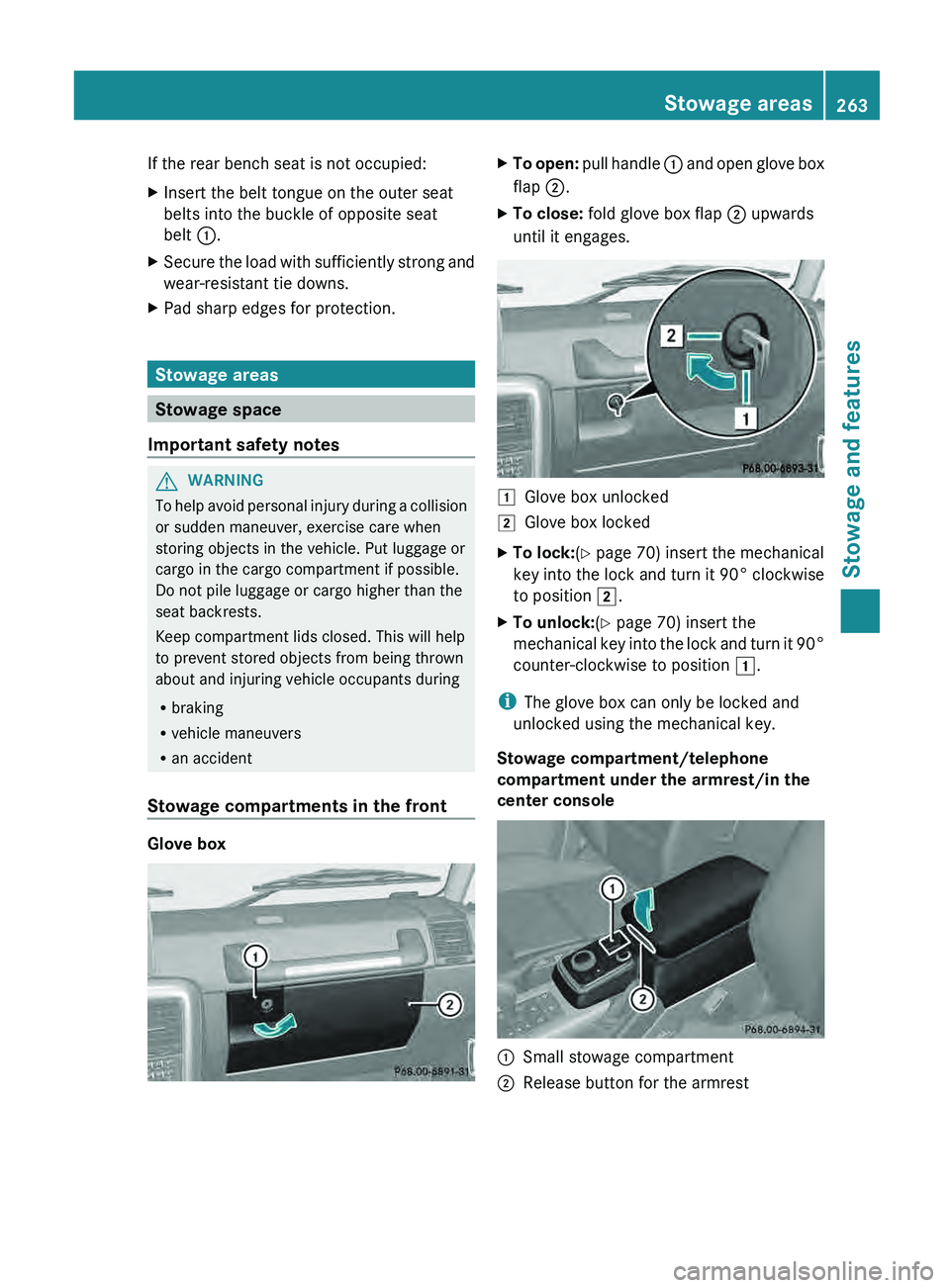 MERCEDES-BENZ G-CLASS SUV 2013  Owners Manual If the rear bench seat is not occupied:
X
Insert the belt tongue on the outer seat
belts into the buckle of opposite seat
belt 0043.
X Secure the load with sufficiently strong and
wear-resistant tie d