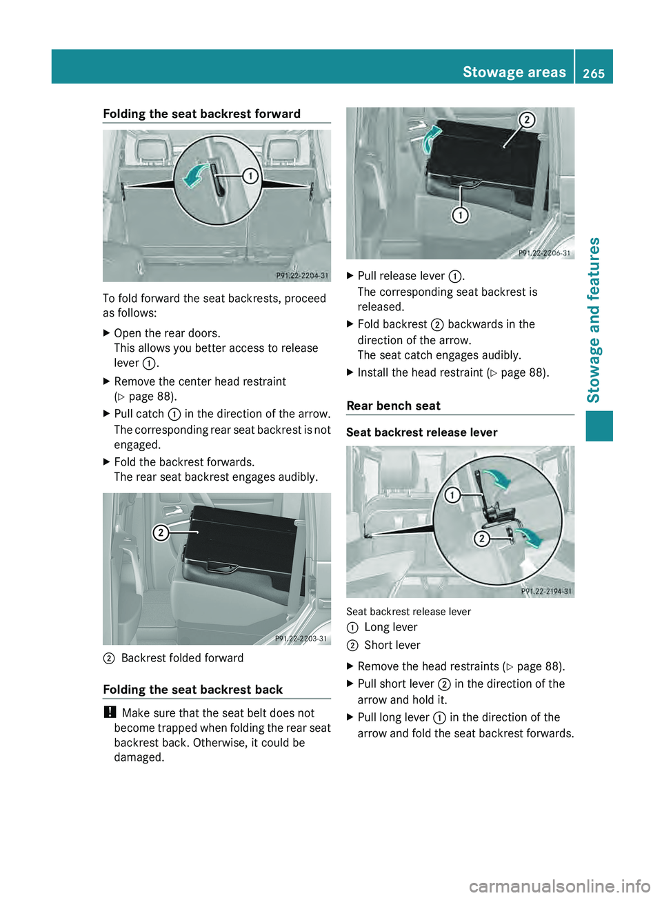 MERCEDES-BENZ G-CLASS SUV 2013  Owners Manual Folding the seat backrest forward
To fold forward the seat backrests, proceed
as follows:
X
Open the rear doors.
This allows you better access to release
lever 0043.
X Remove the center head restraint