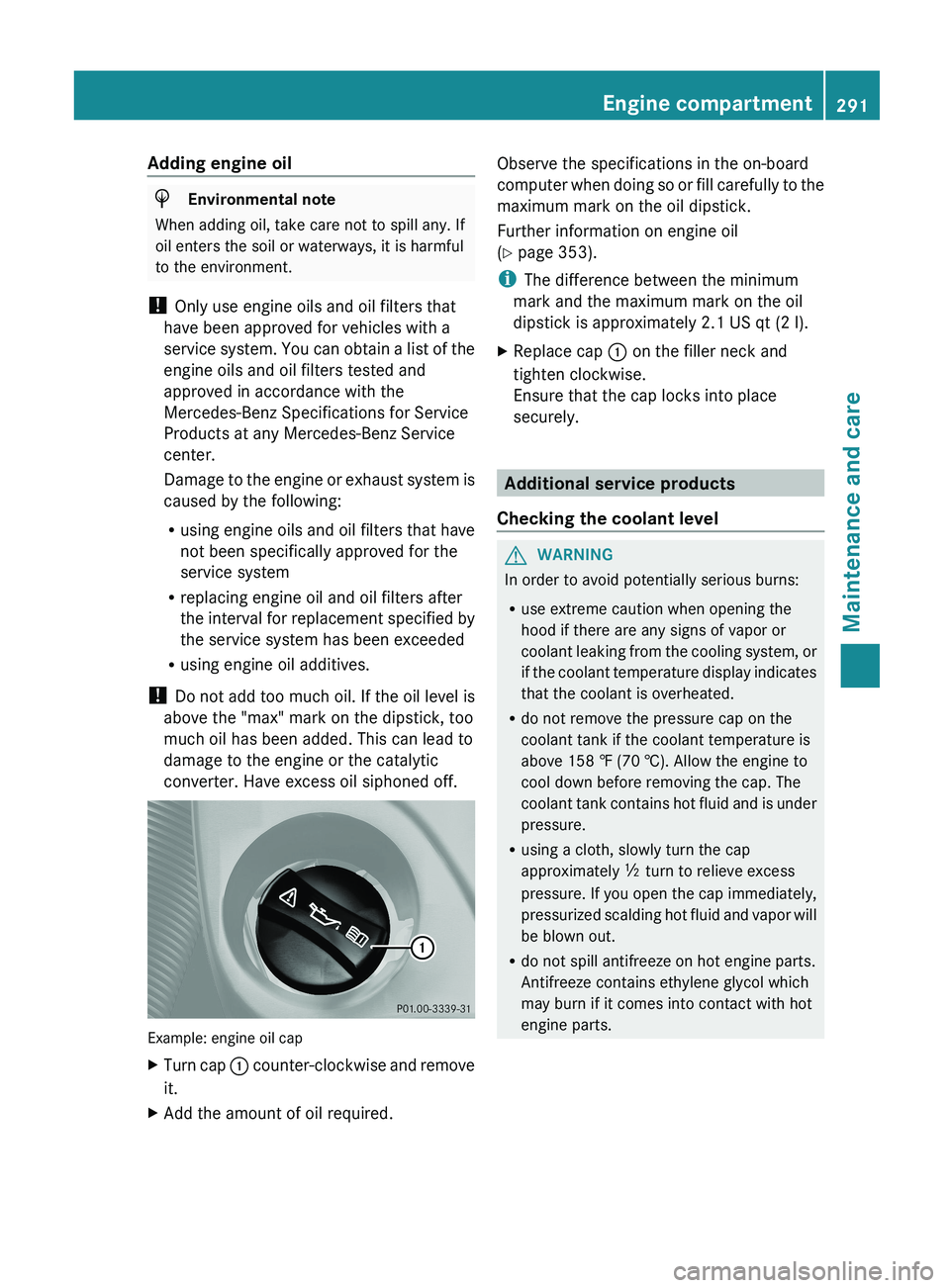 MERCEDES-BENZ G-CLASS SUV 2013  Owners Manual Adding engine oil
H
Environmental note
When adding oil, take care not to spill any. If
oil enters the soil or waterways, it is harmful
to the environment.
!  Only use engine oils and oil filters that
