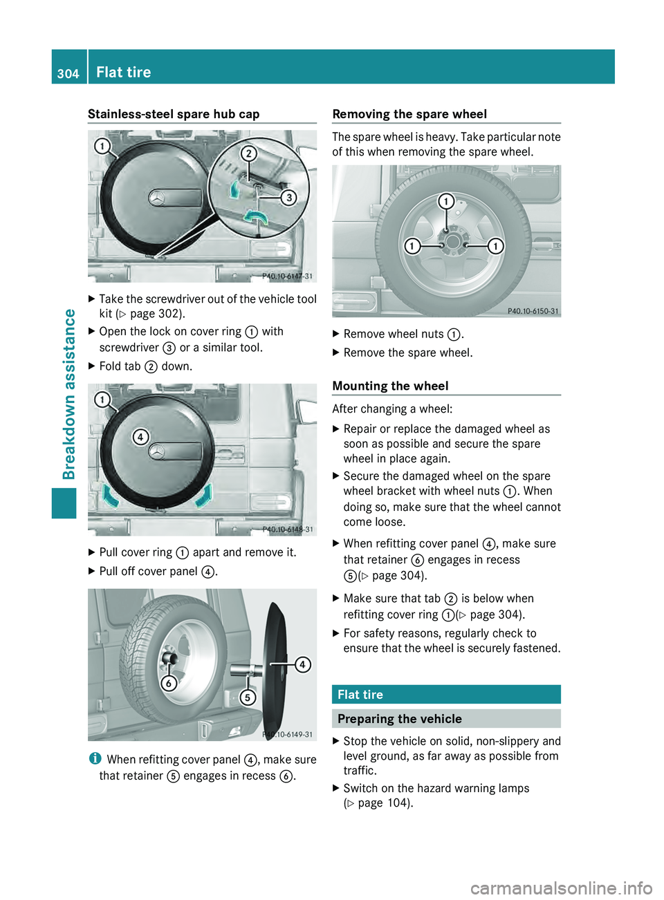 MERCEDES-BENZ G-CLASS SUV 2013  Owners Manual Stainless-steel spare hub cap
X
Take the screwdriver out of the vehicle tool
kit ( Y page 302).
X Open the lock on cover ring  0043 with
screwdriver 0087 or a similar tool.
X Fold tab 0044 down. X
Pul