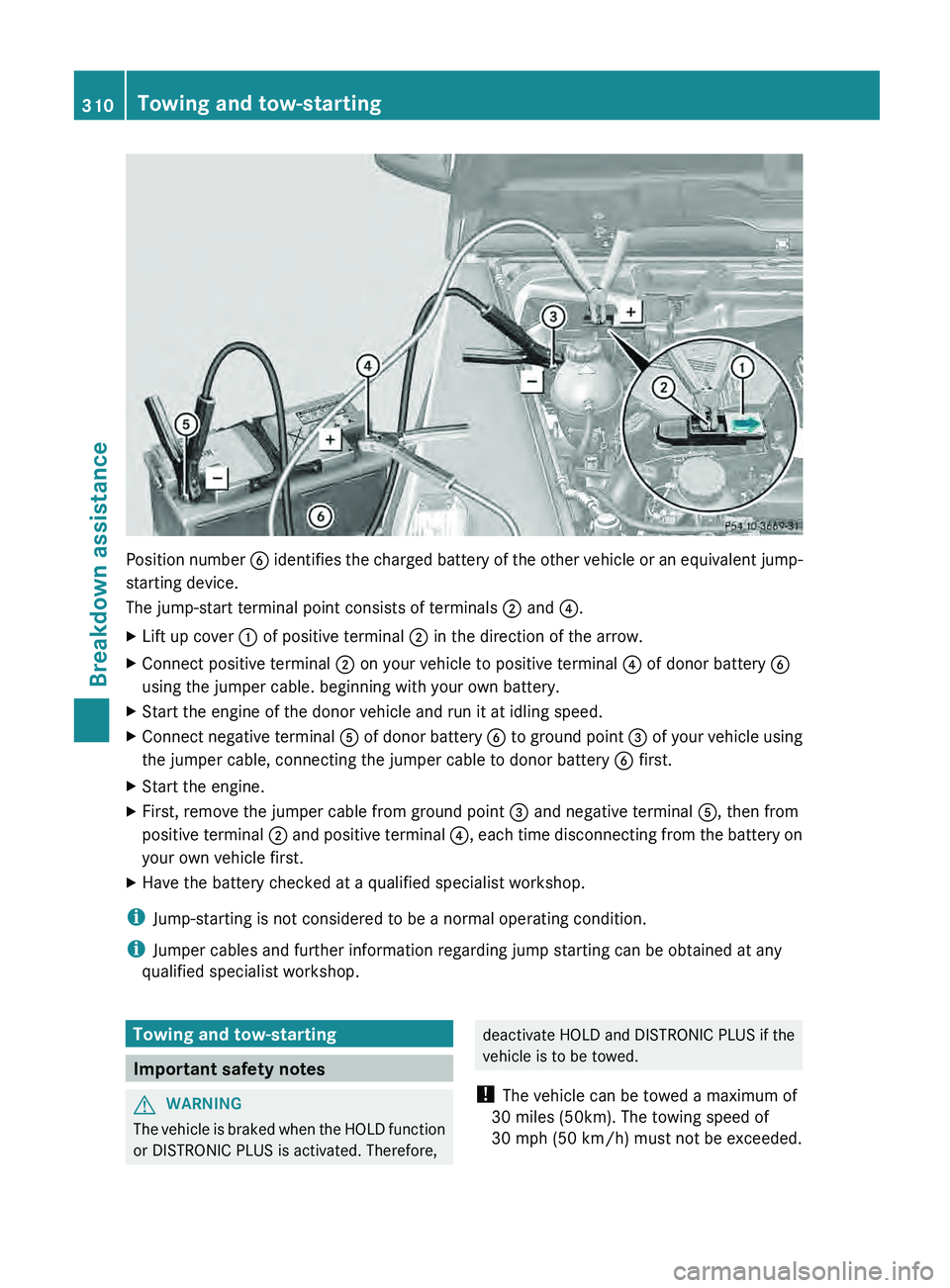 MERCEDES-BENZ G-CLASS SUV 2013  Owners Manual Position number 
0084 identifies the charged  battery of the other vehicle or an equivalent jump-
starting device.
The jump-start terminal point consists of terminals  0044 and 0085.
X Lift up cover 0