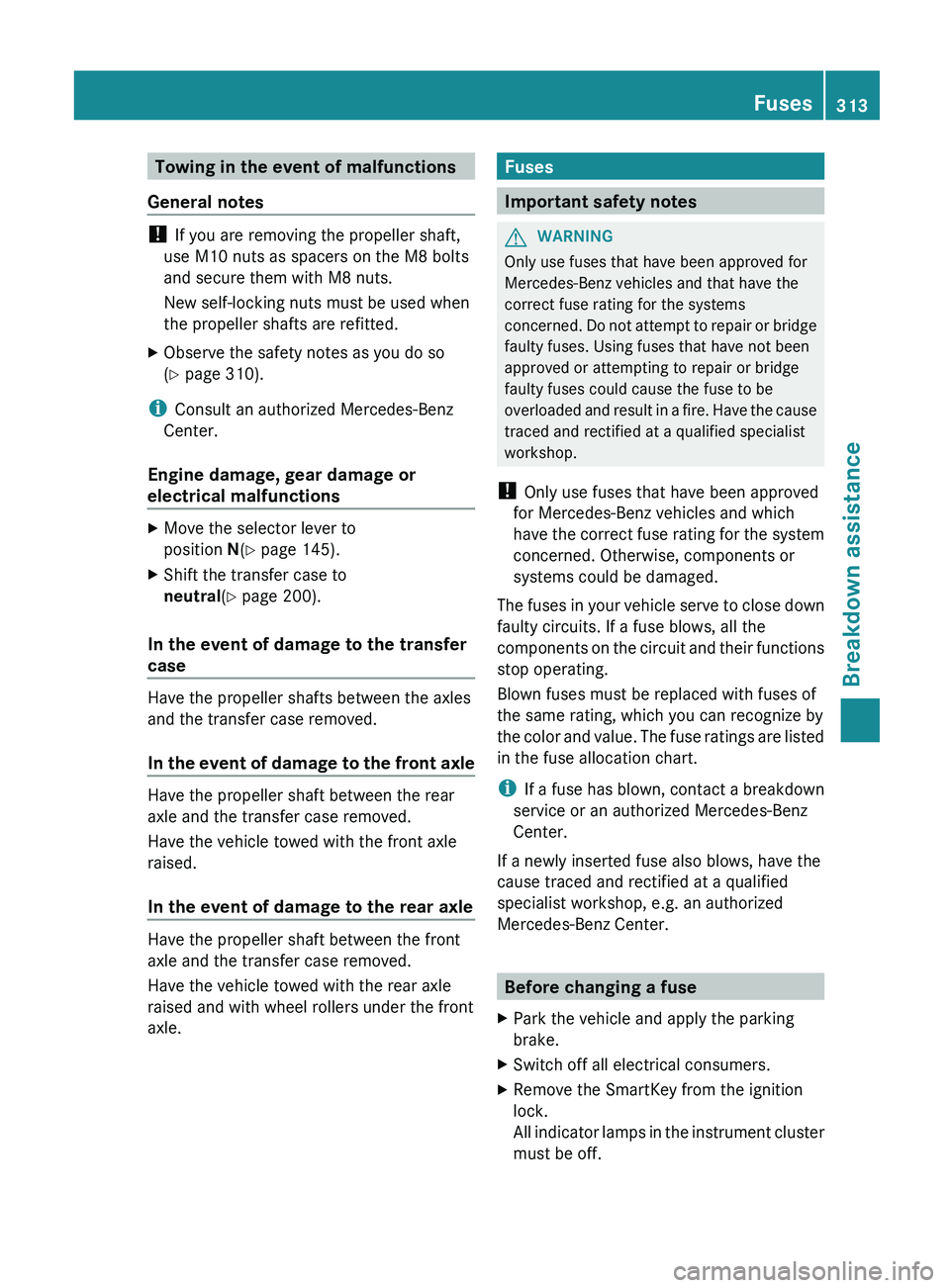 MERCEDES-BENZ G-CLASS SUV 2013  Owners Manual Towing in the event of malfunctions
General notes ! 
If you are removing the propeller shaft,
use M10 nuts as spacers on the M8 bolts
and secure them with M8 nuts.
New self-locking nuts must be used w