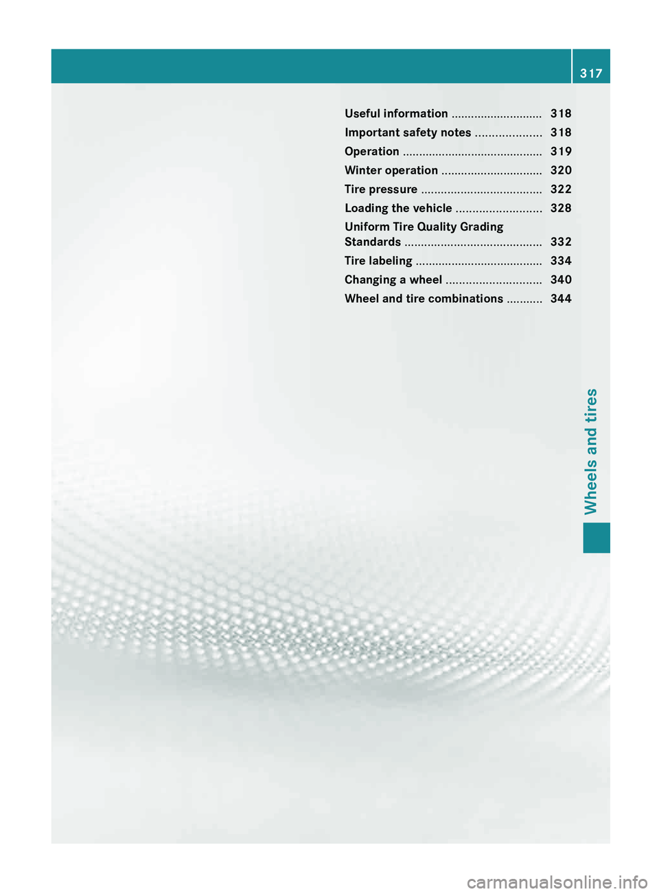 MERCEDES-BENZ G-CLASS SUV 2013  Owners Manual Useful information ............................
318
Important safety notes  ....................318
Operation ........................................... 319
Winter operation .........................