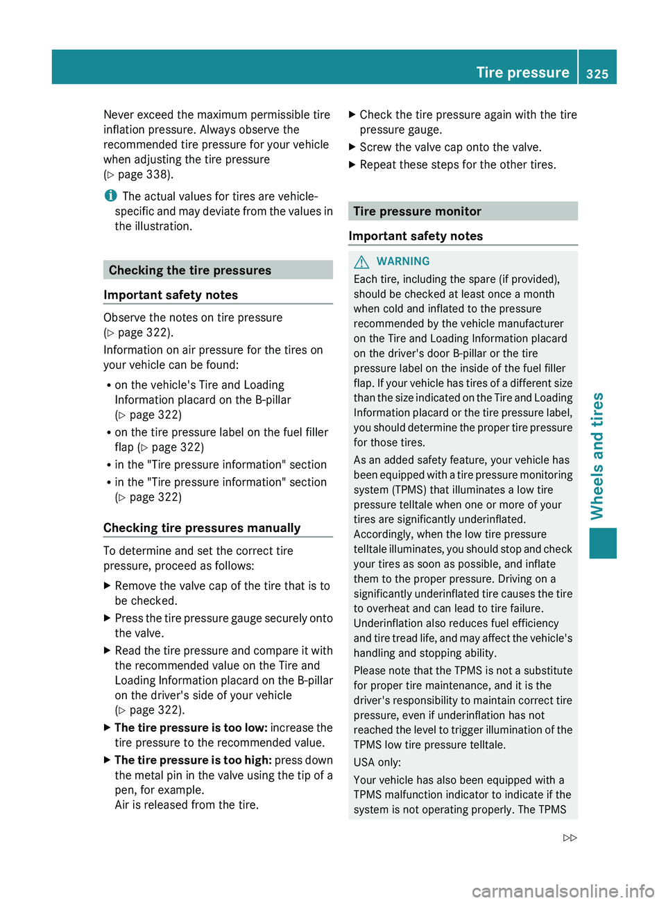 MERCEDES-BENZ G-CLASS SUV 2013  Owners Manual Never exceed the maximum permissible tire
inflation pressure. Always observe the
recommended tire pressure for your vehicle
when adjusting the tire pressure
(Y page 338).
i
The actual values for tires