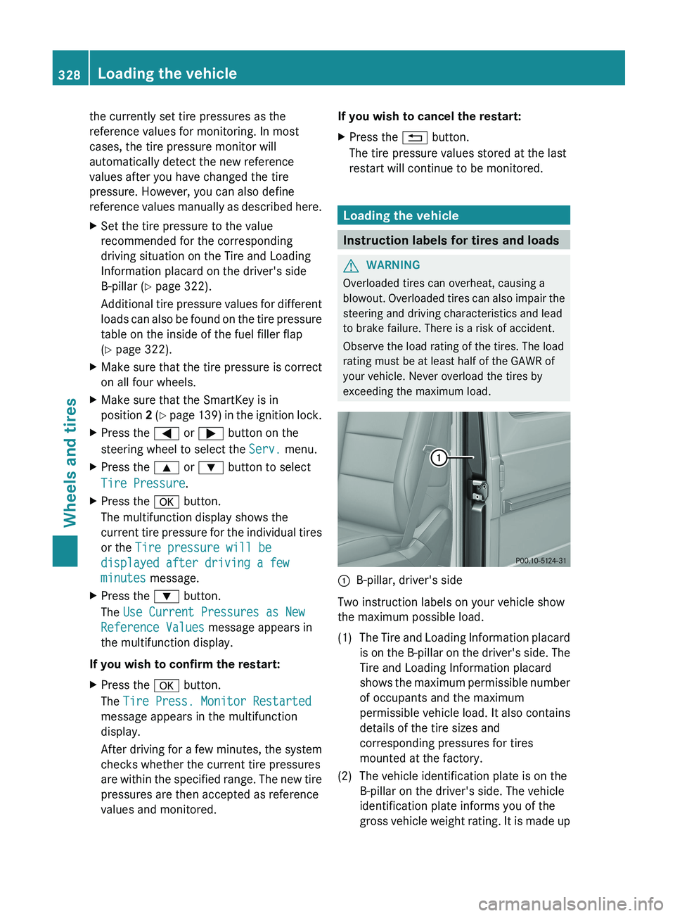 MERCEDES-BENZ G-CLASS SUV 2013  Owners Manual the currently set tire pressures as the
reference values for monitoring. In most
cases, the tire pressure monitor will
automatically detect the new reference
values after you have changed the tire
pre